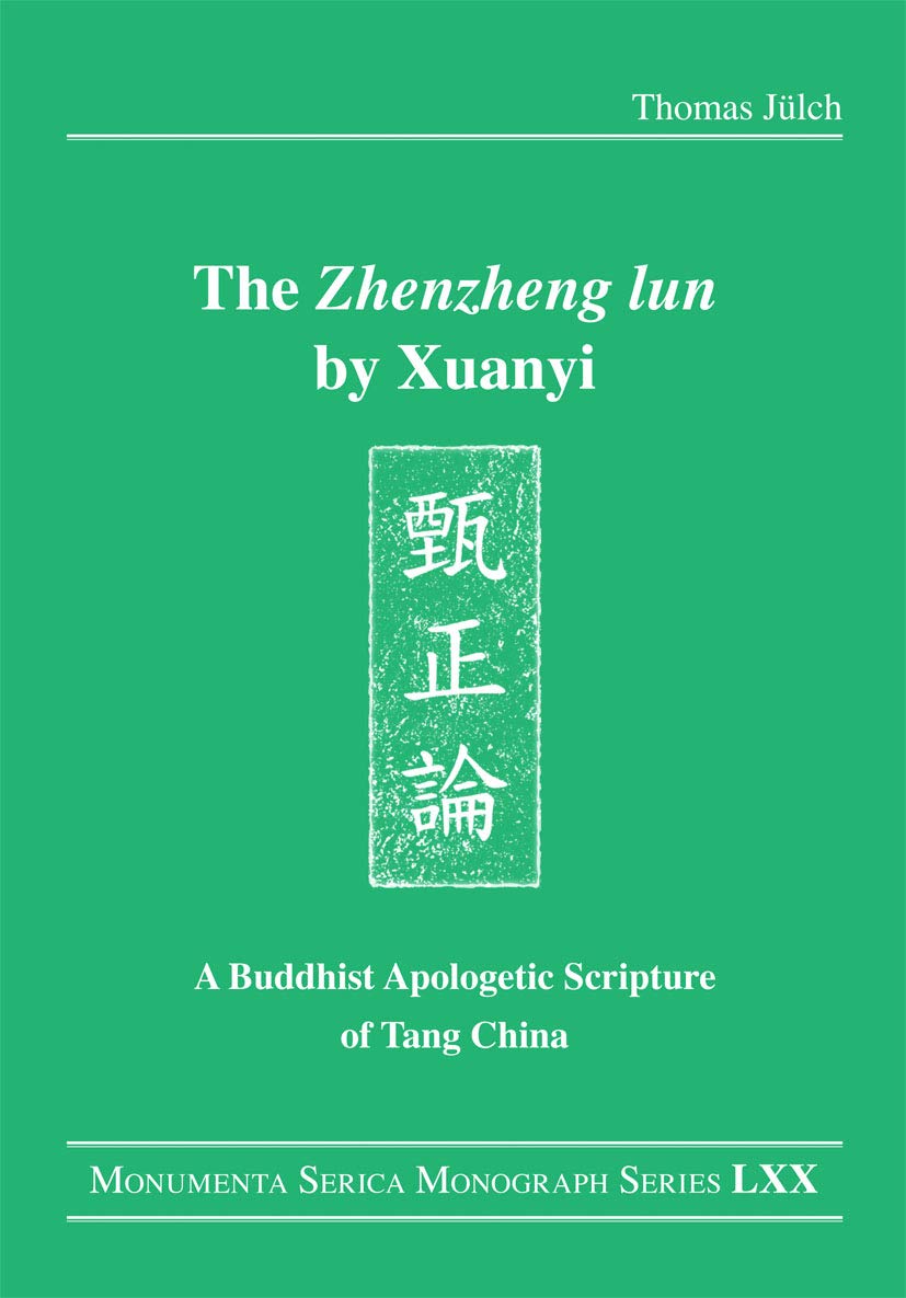 The "Zhenzheng lun" by Xuanyi: A Buddhist Apologetic Scripture of Tang China (Monumenta Serica Monograph Series, 70) Religion & Esotericism