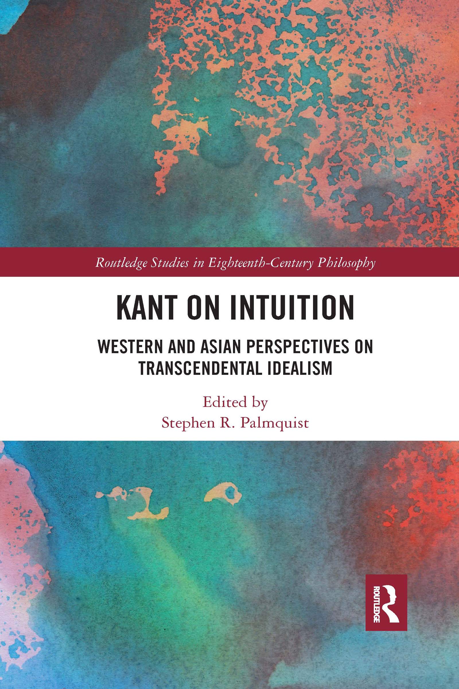 Kant on Intuition: Western and Asian Perspectives on Transcendental Idealism (Routledge Studies in Eighteenth-century Philosophy) Philosophy