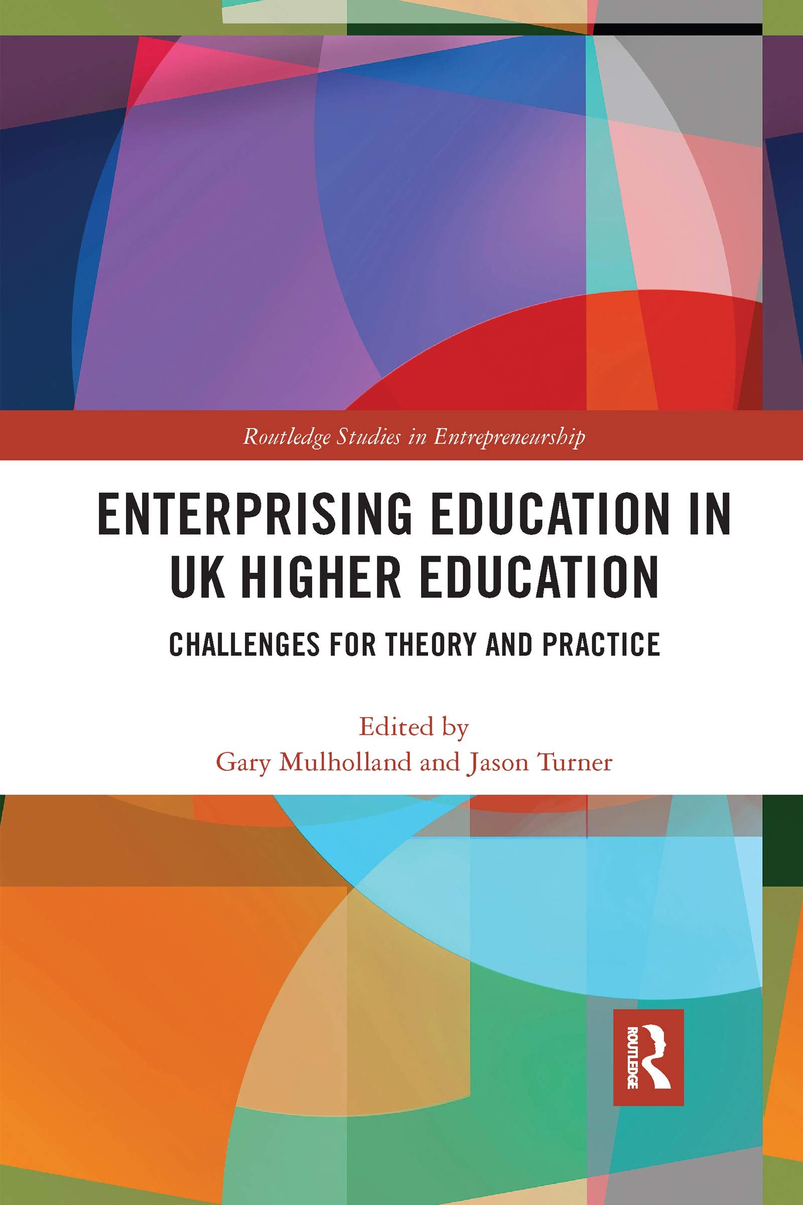 Enterprising Education in UK Higher Education: Challenges for Theory and Practice (Routledge Studies in Entrepreneurship) Business, Finance & Career