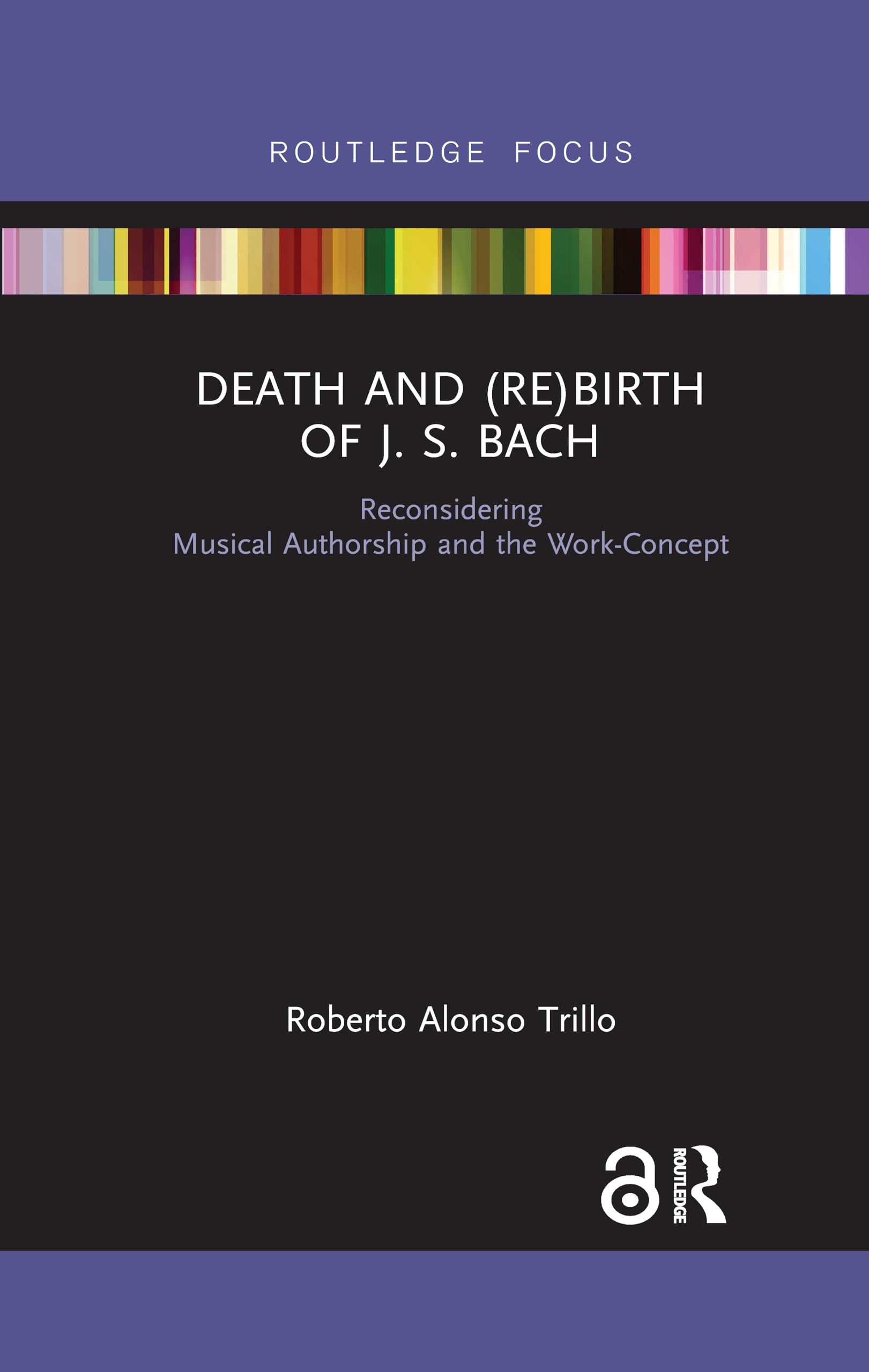 Death and (Re) Birth of J.S. Bach: Reconsidering Musical Authorship and the Work-concept Arts & Music