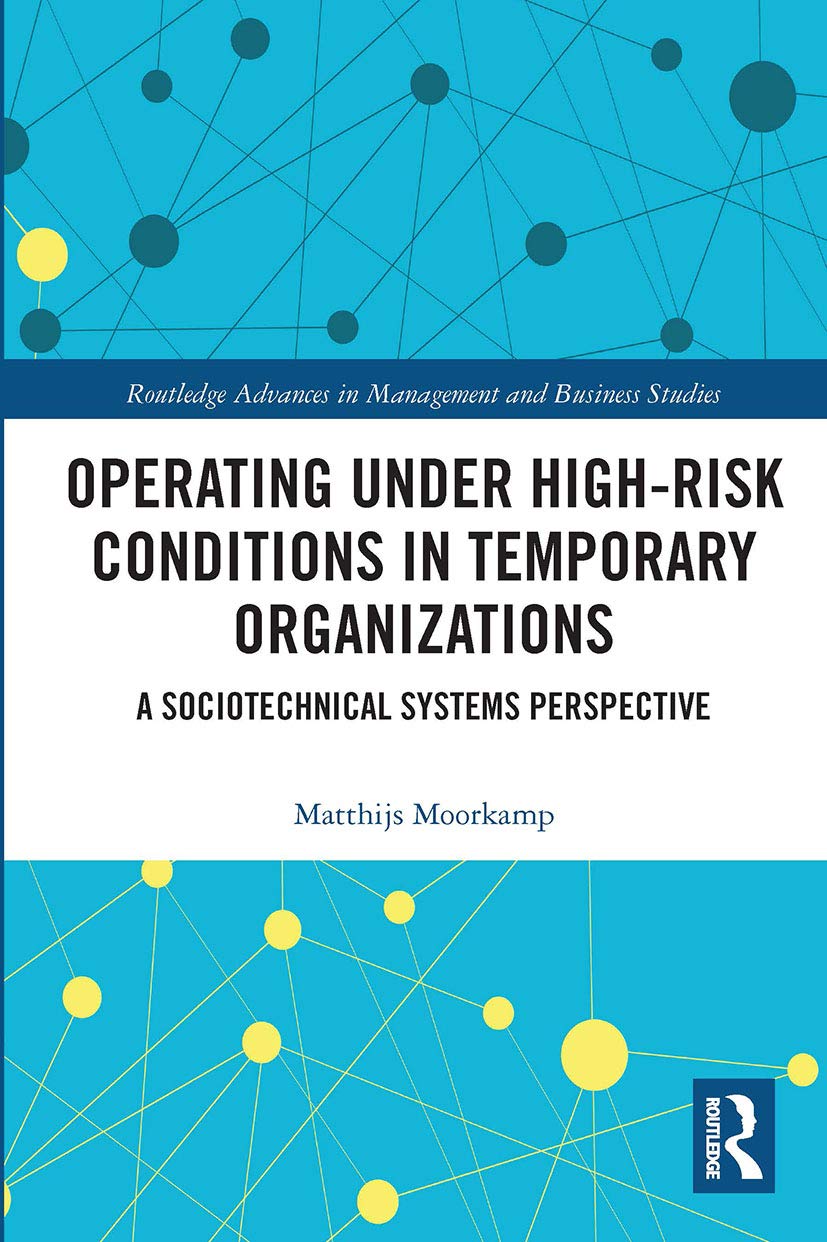 Operating Under High-Risk Conditions in Temporary Organizations: A Sociotechnical Systems Perspective (Routledge Advances in Management and Business Studies) Social Sciences