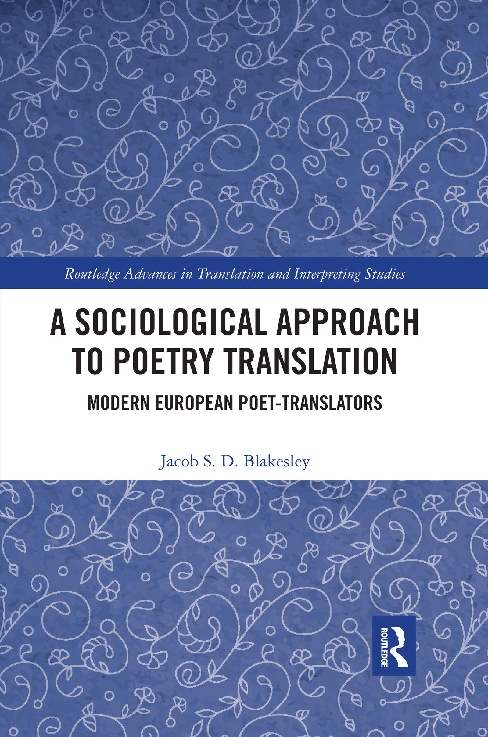 A Sociological Approach to Poetry Translation: Modern European Poet-translators (Routledge Advances in Translation and Interpreting Studies) Social Sciences