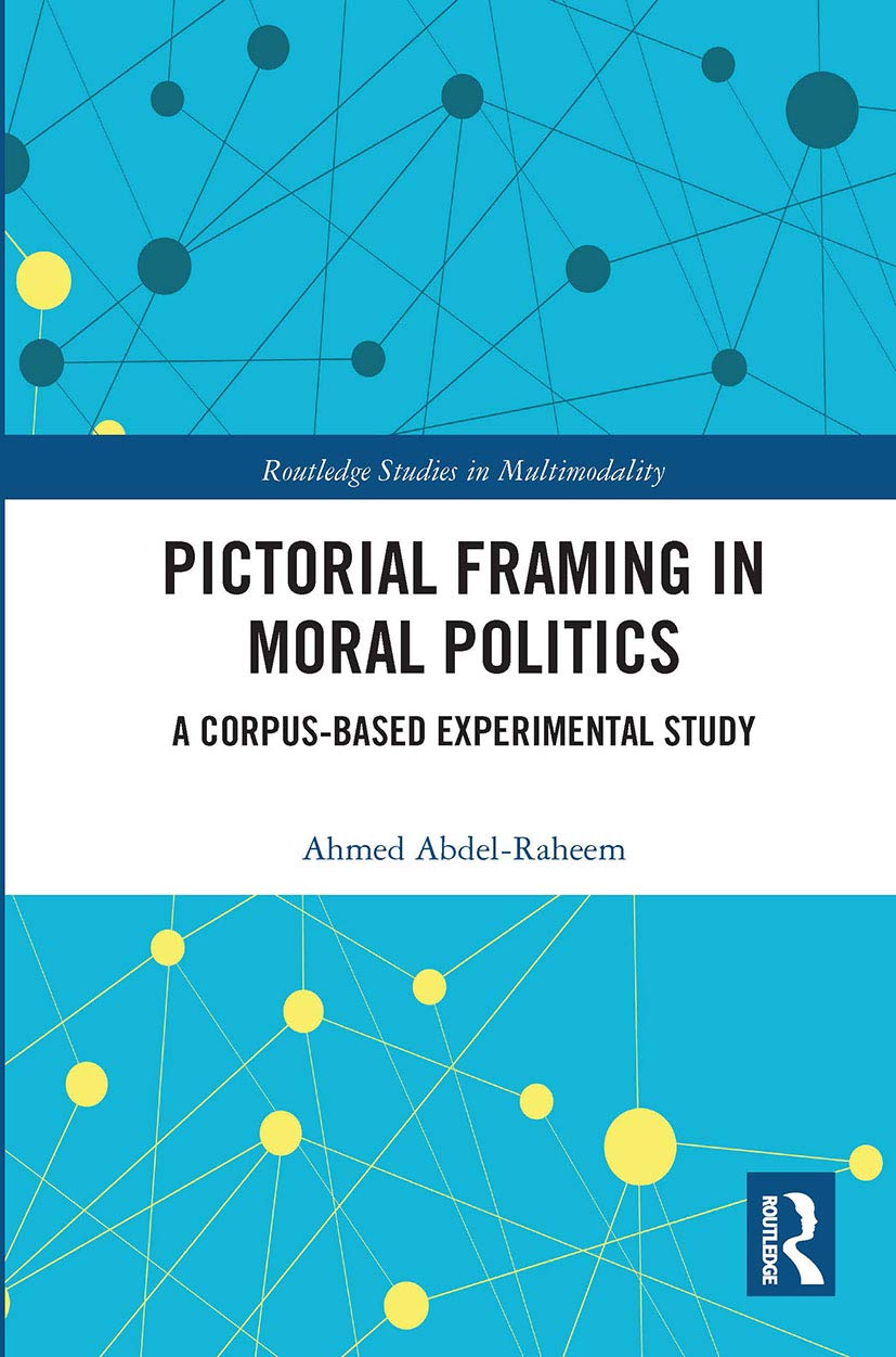 Pictorial Framing in Moral Politics: A Corpus-based Experimental Study (Routledge Studies in Multimodality) Social Sciences