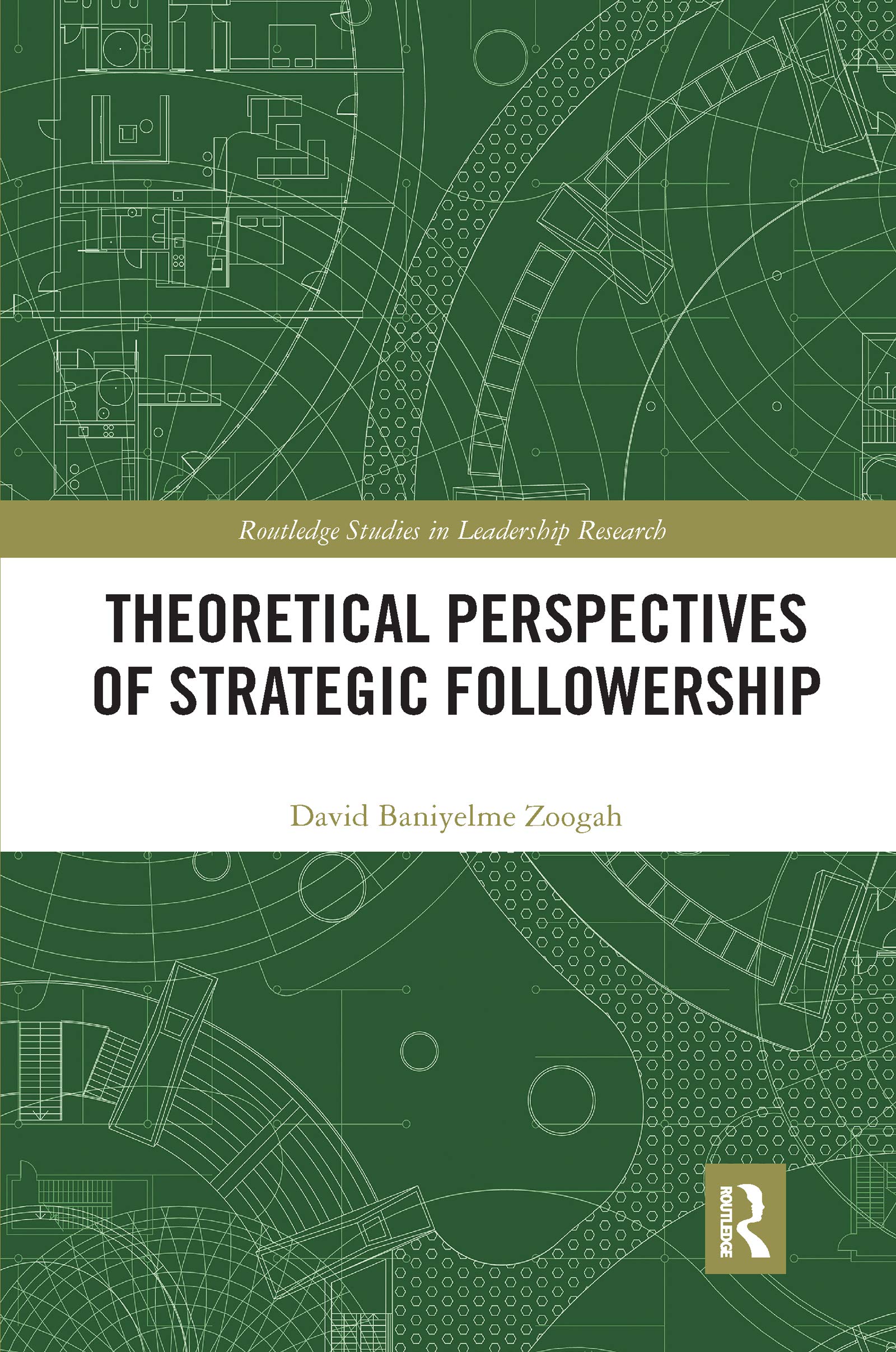 Theoretical Perspectives of Strategic Followership (Routledge Studies in Leadership Research) Business, Finance & Career
