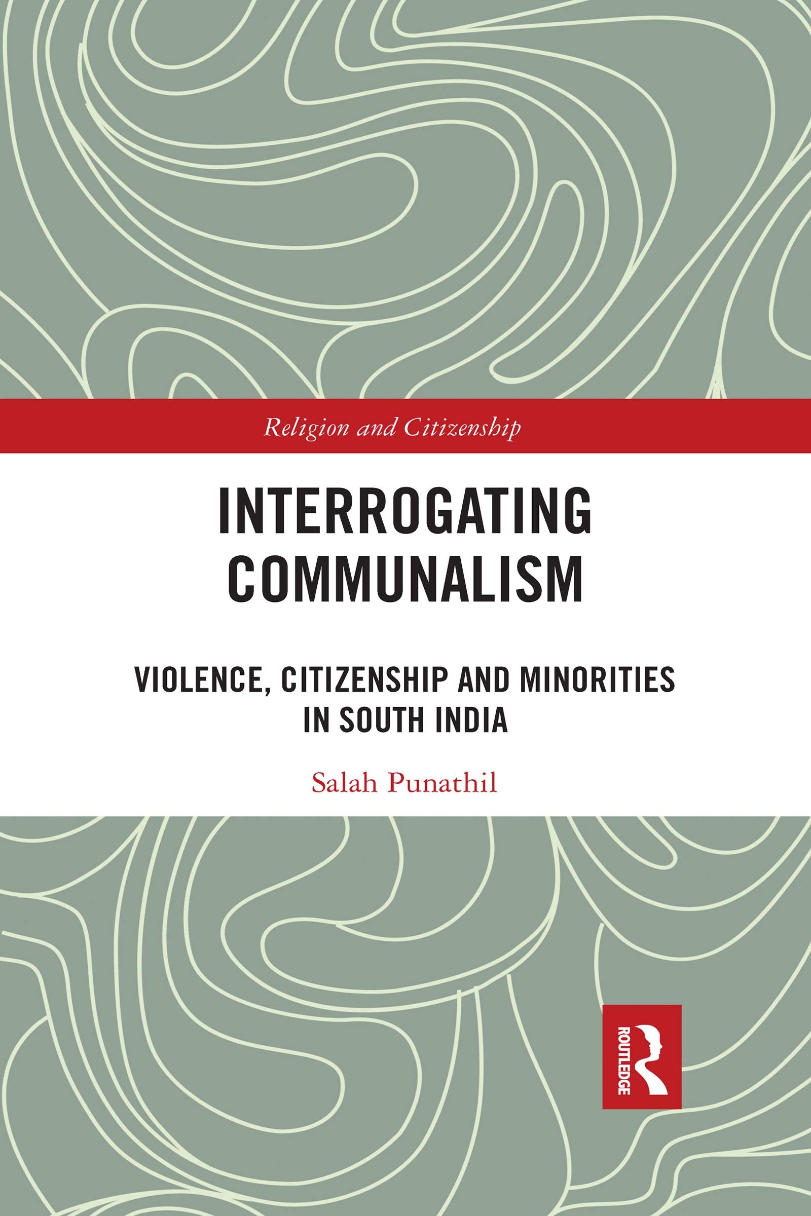 Interrogating Communalism: Violence, Citizenship and Minorities in South India (Religion and Citizenship) Law