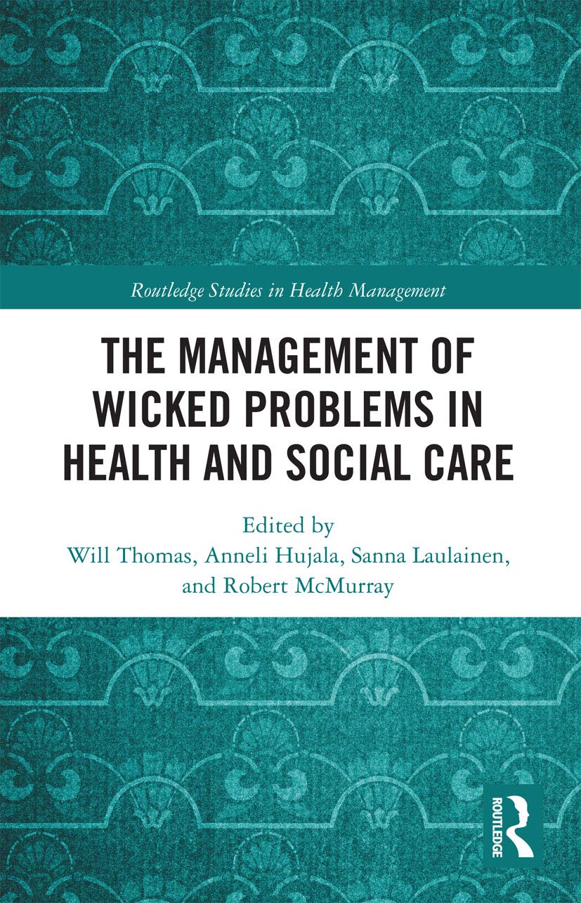 The Management of Wicked Problems in Health and Social Care (Routledge Studies in Health Management) Medicine
