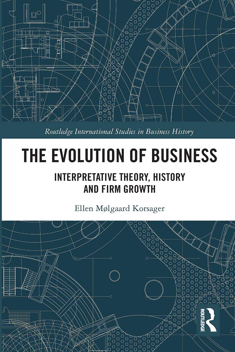 The Evolution of Business: Interpretative Theory, History and Firm Growth (Routledge International Studies in Business History) Business, Finance & Career