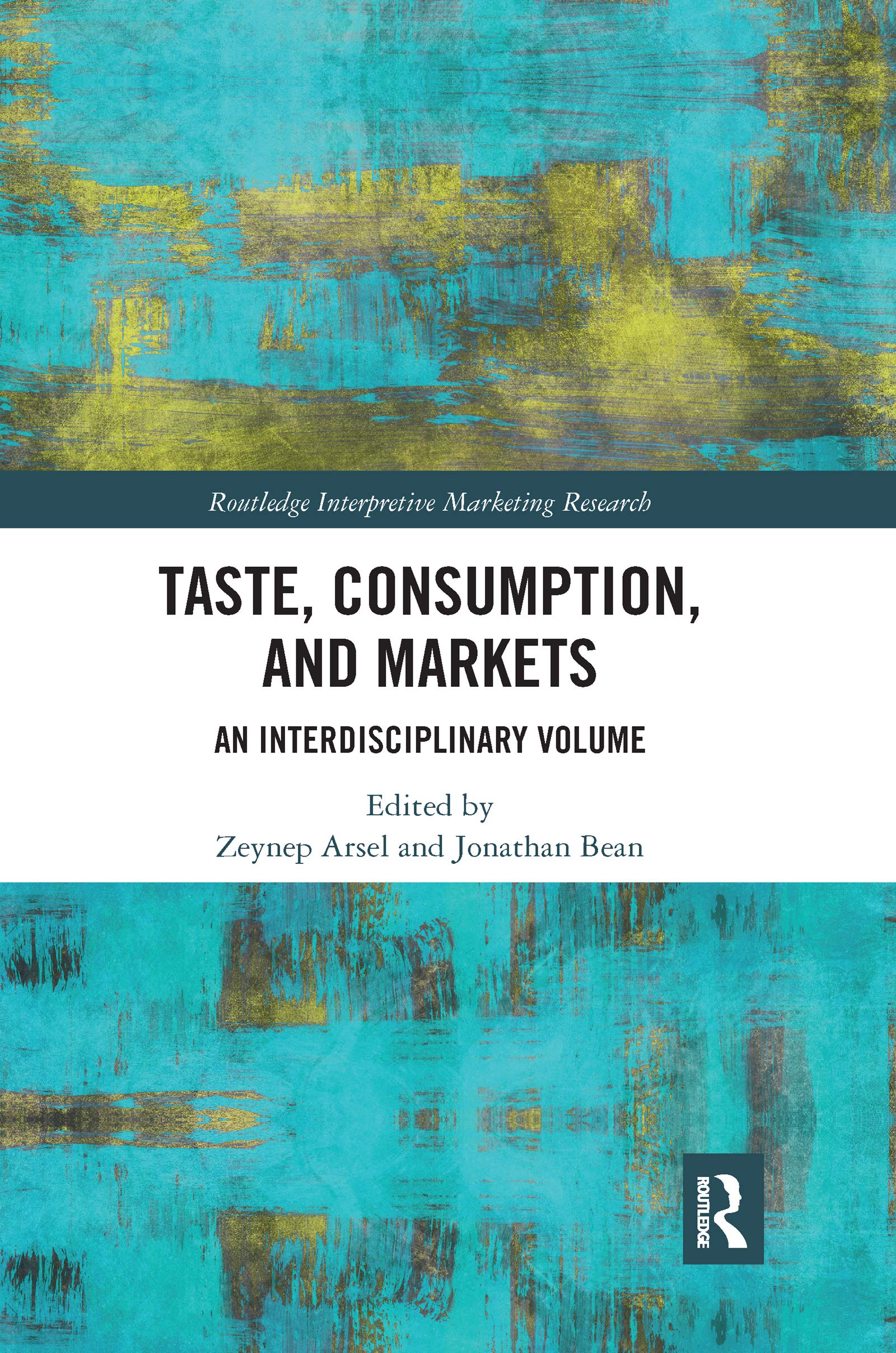 Taste, Consumption and Markets: An Interdisciplinary Volume (Routledge Interpretive Marketing Research) Social Sciences