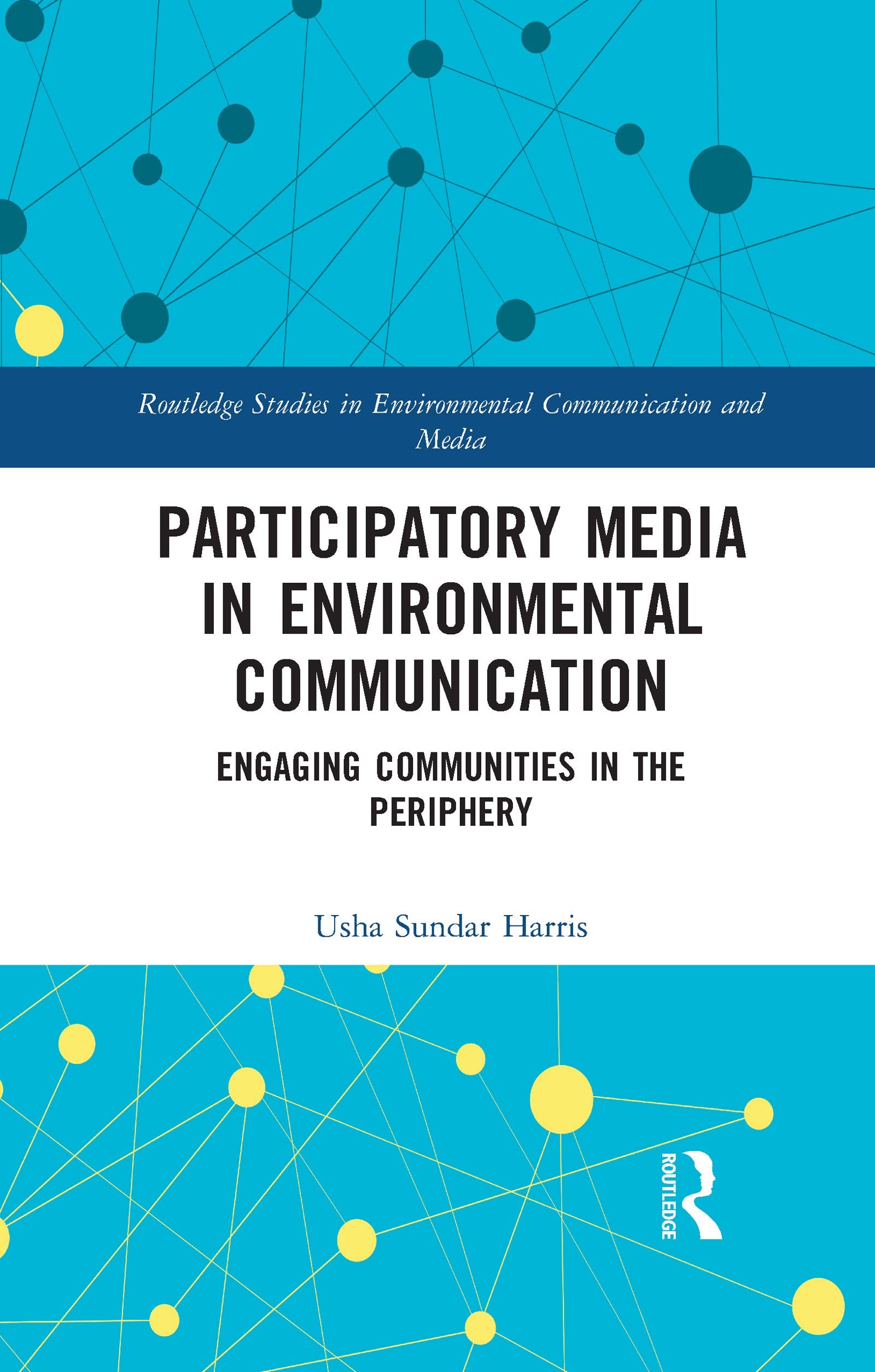 Participatory Media in Environmental Communication: Engaging Communities in the Periphery (Routledge Studies in Environmental Communication and Media) Media & Communication