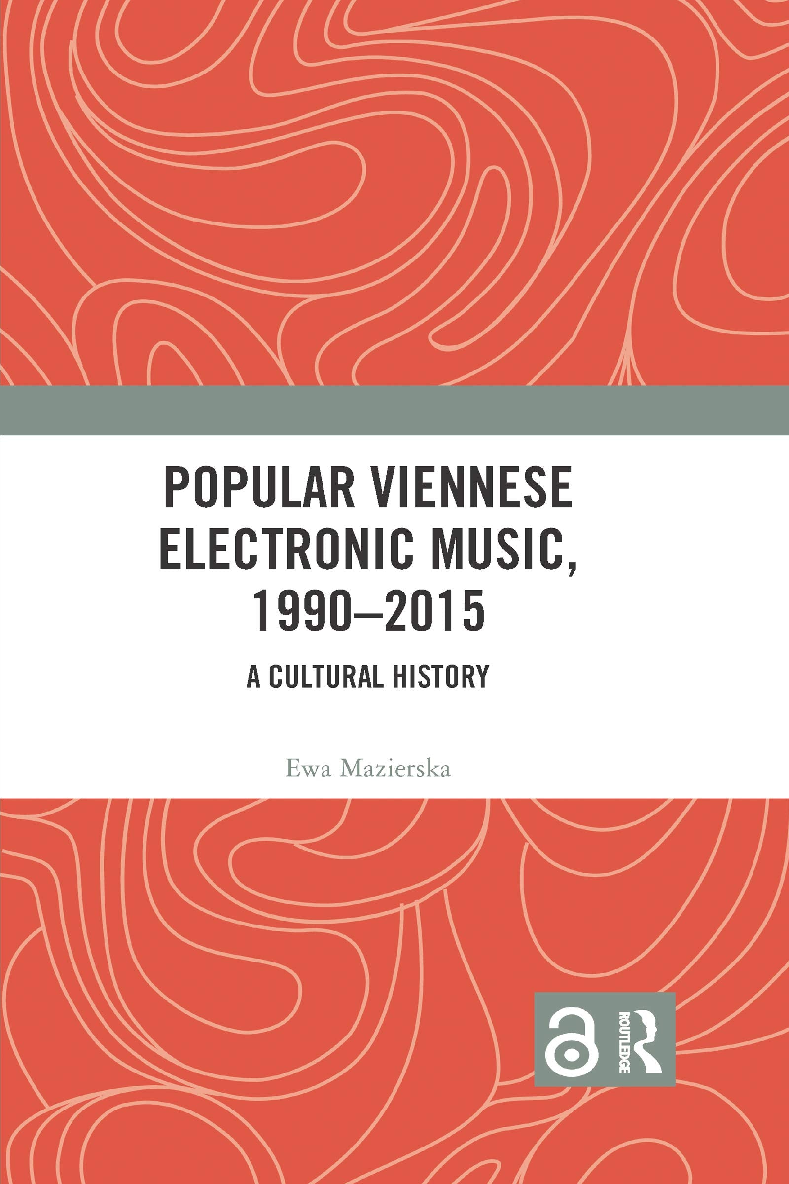Popular Viennese Electronic Music, 1990â€“2015: A Cultural History Arts & Music