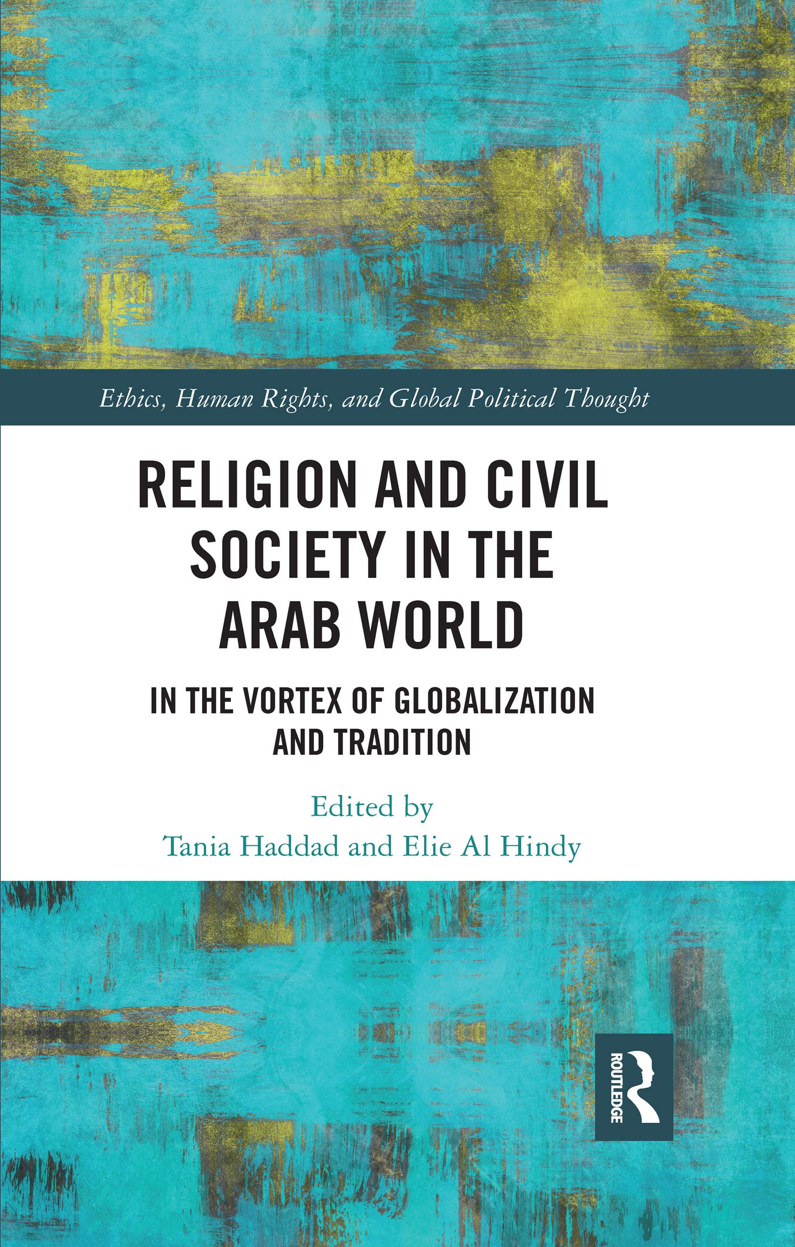 Religion and Civil Society in the Arab World: In the Vortex of Globalization and Tradition (Ethics, Human Rights and Global Political Thought) Social Sciences