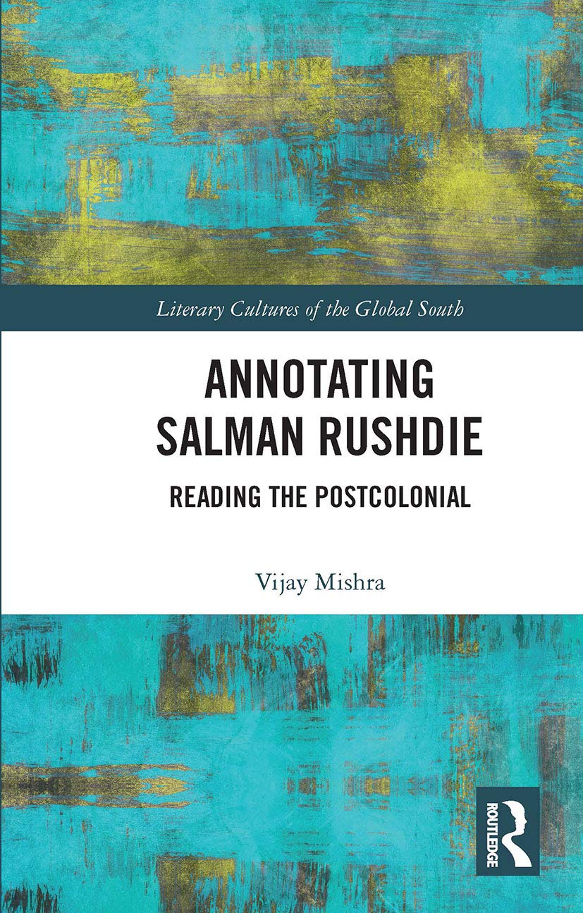Annotating Salman Rushdie: Reading the Postcolonial (Literary Cultures of the Global South) Social Sciences