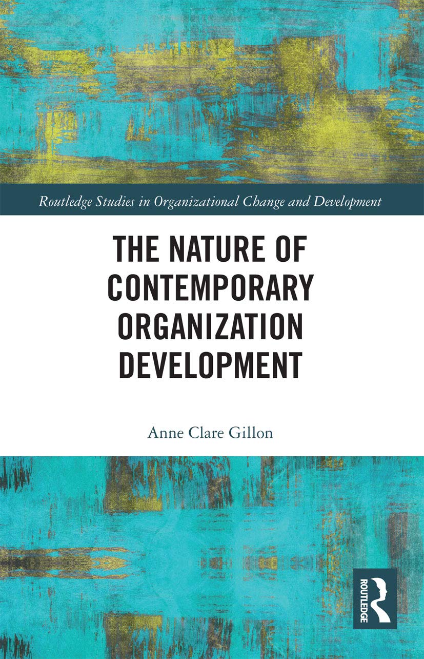 The Nature of Contemporary Organization Development (Routledge Studies in Organizational Change & Development) Business, Finance & Career