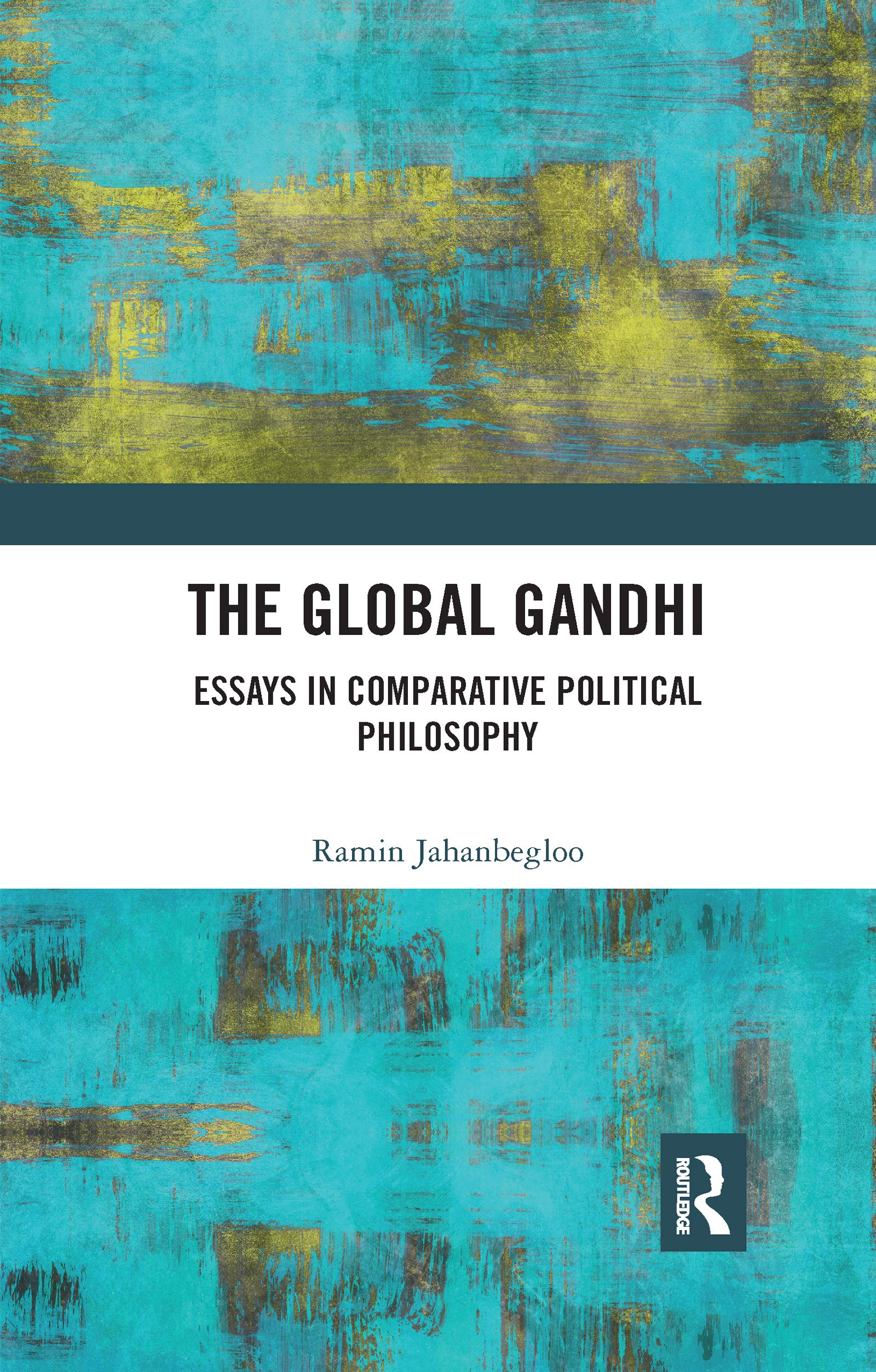 The Global Gandhi: Essays in Comparative Political Philosophy Philosophy