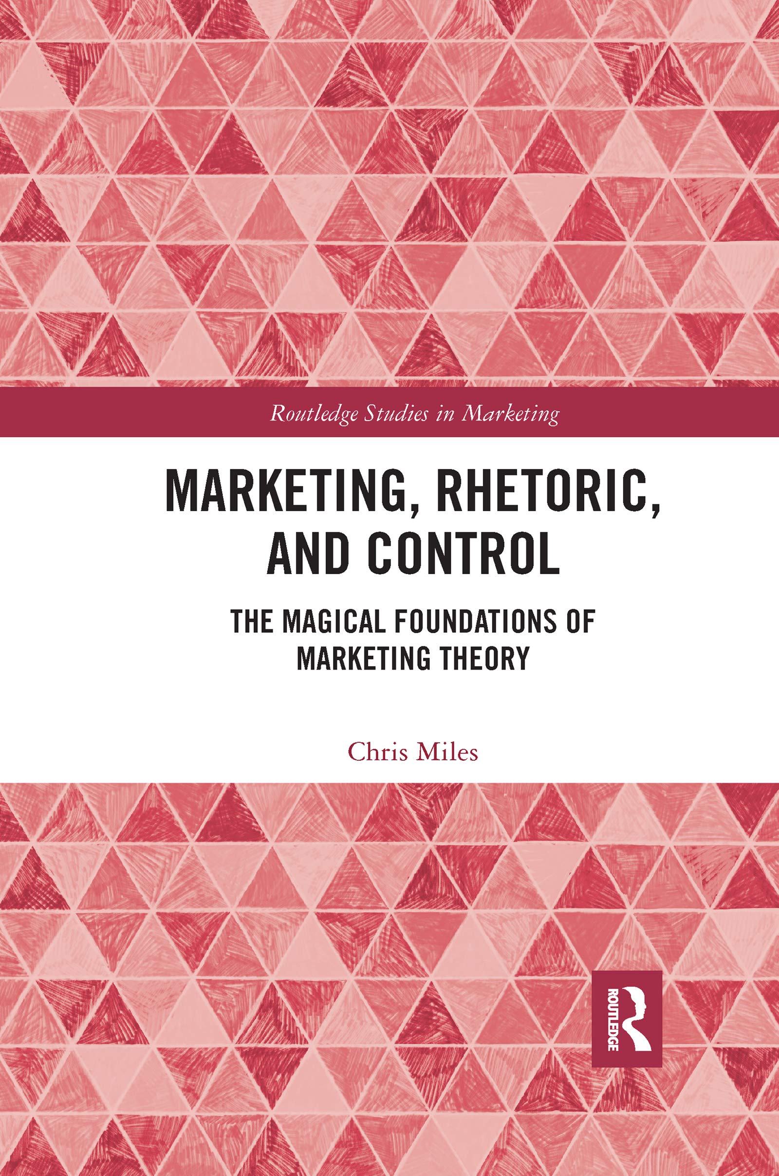 Marketing, Rhetoric and Control: The Magical Foundations of Marketing Theory (Routledge Studies in Marketing) Business, Finance & Career