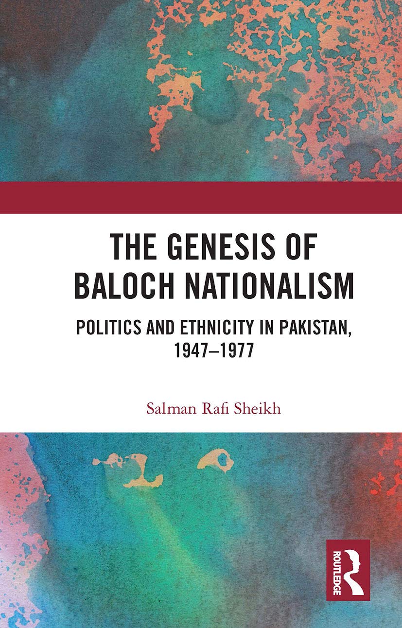 The Genesis of Baloch Nationalism: Politics and Ethnicity in Pakistan, 1947-1977 Social Sciences