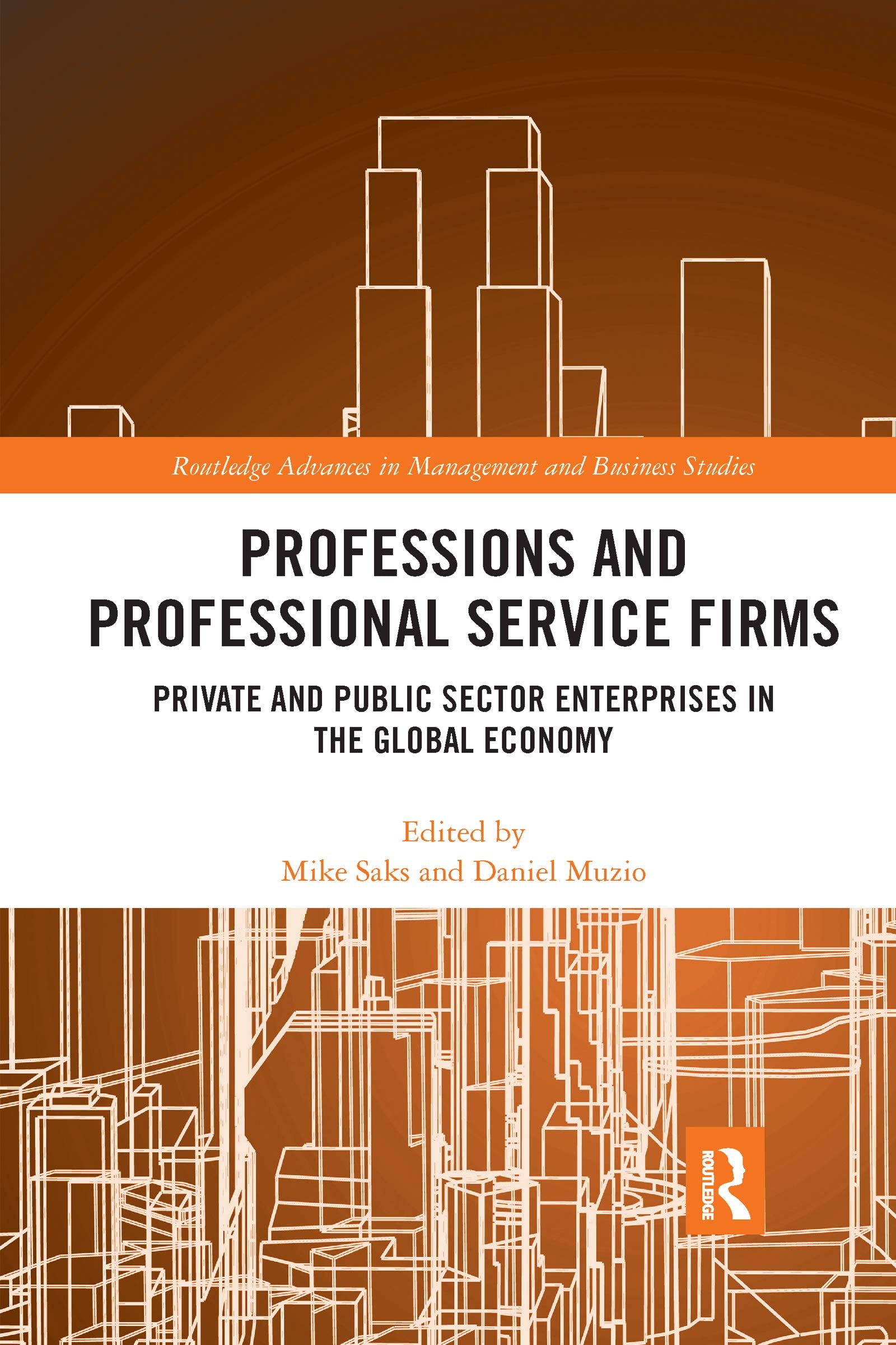 Professions and Professional Service Firms: Private and Public Sector Enterprises in the Global Economy (Routledge Advances in Management and Business Studies) Business, Finance & Career