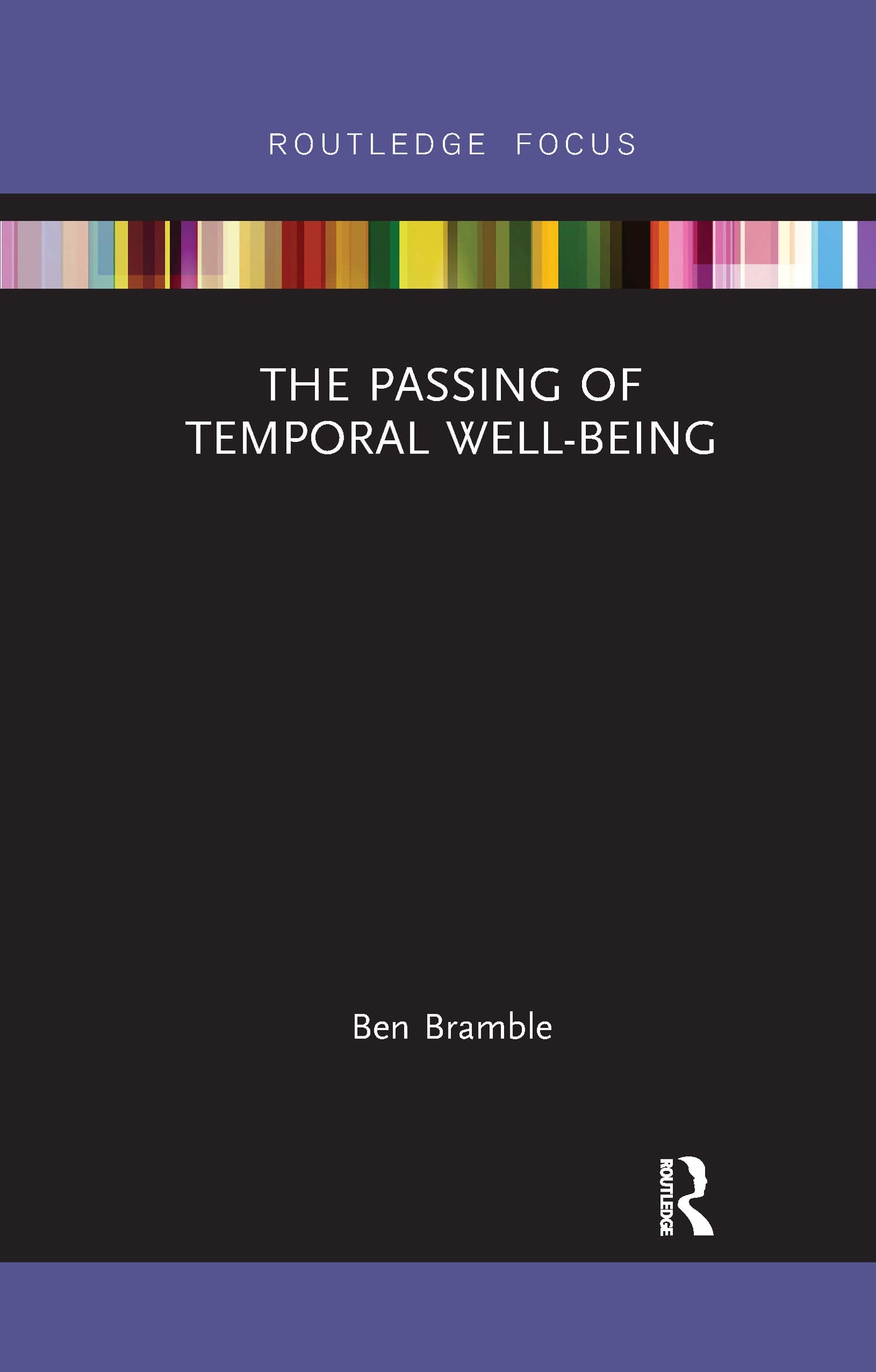 The Passing of Temporal Well-Being (Routledge Focus on Philosophy) Philosophy