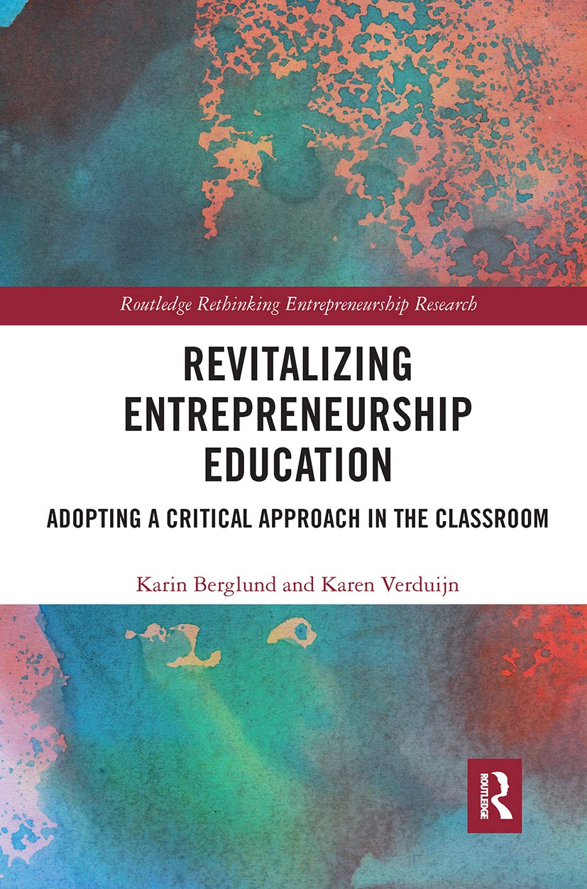 Revitalizing Entrepreneurship Education: Adopting a Critical Approach in the Classroom (Routledge Rethinking Entrepreneurship Research) Business, Finance & Career