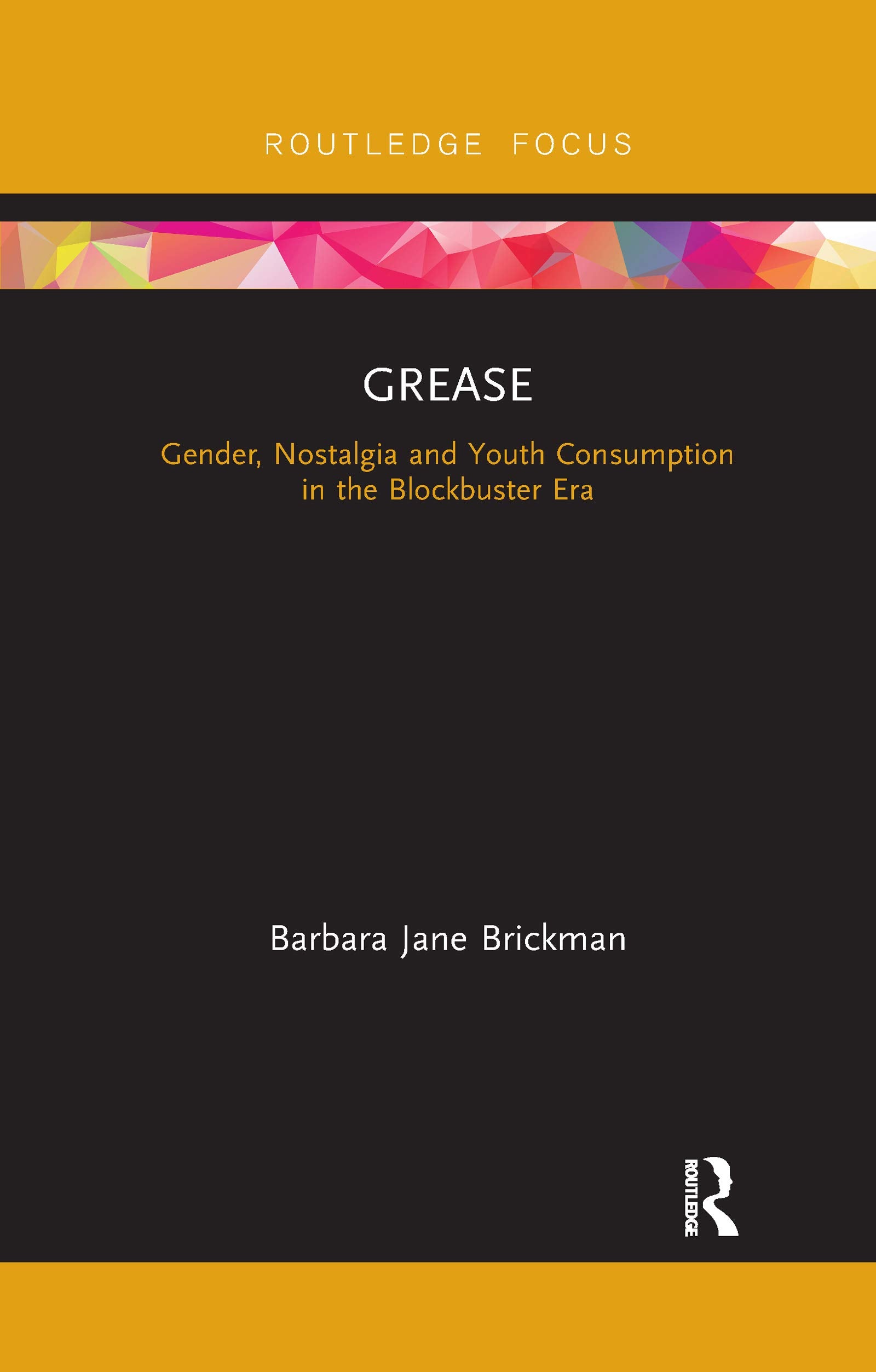 Grease: Gender, Nostalgia and Youth Consumption in the Blockbuster Era (Cinema and Youth Cultures) Media & Communication