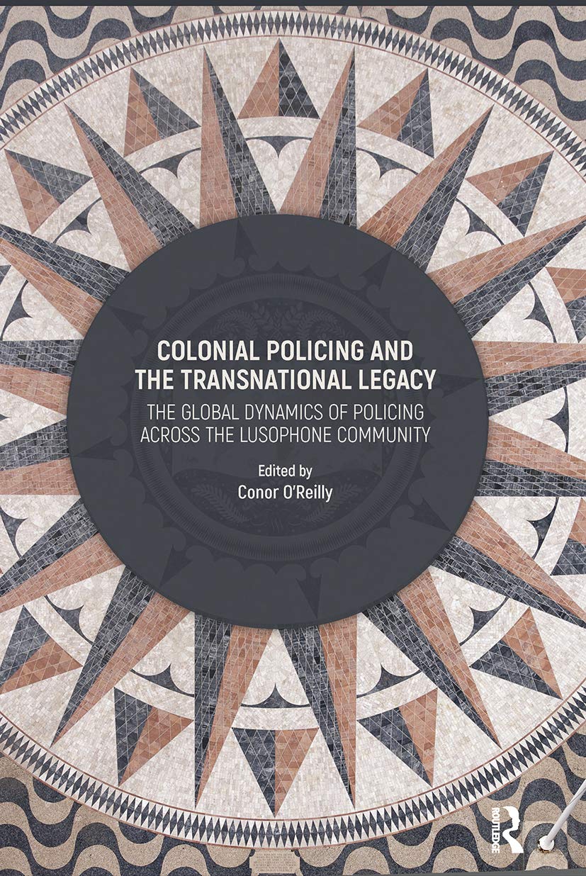 Colonial Policing and the Transnational Legacy: The Global Dynamics of Policing Across the Lusophone Community Law