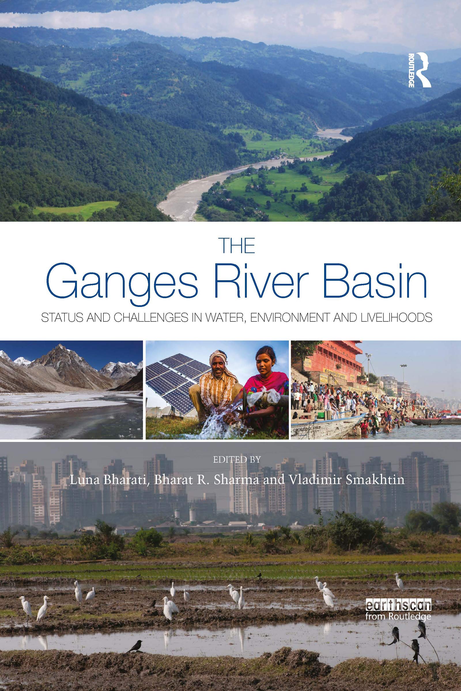 The Ganges River Basin: Status and Challenges in Water, Environment and Livelihoods (Earthscan Major River Basins of the World) Business, Finance & Career