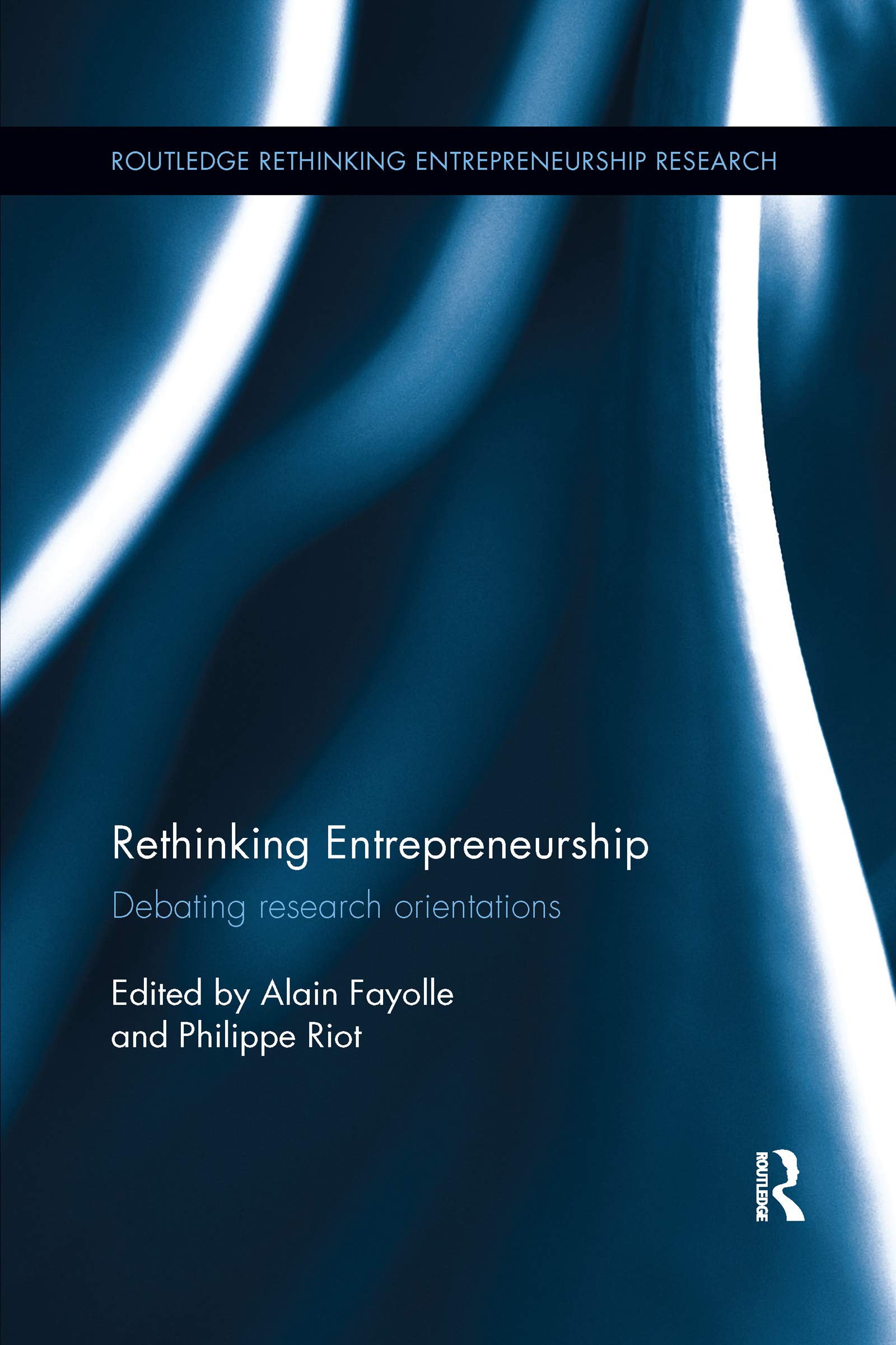 Rethinking Entrepreneurship: Debating Research Orientations (Routledge Rethinking Entrepreneurship Research) Business, Finance & Career