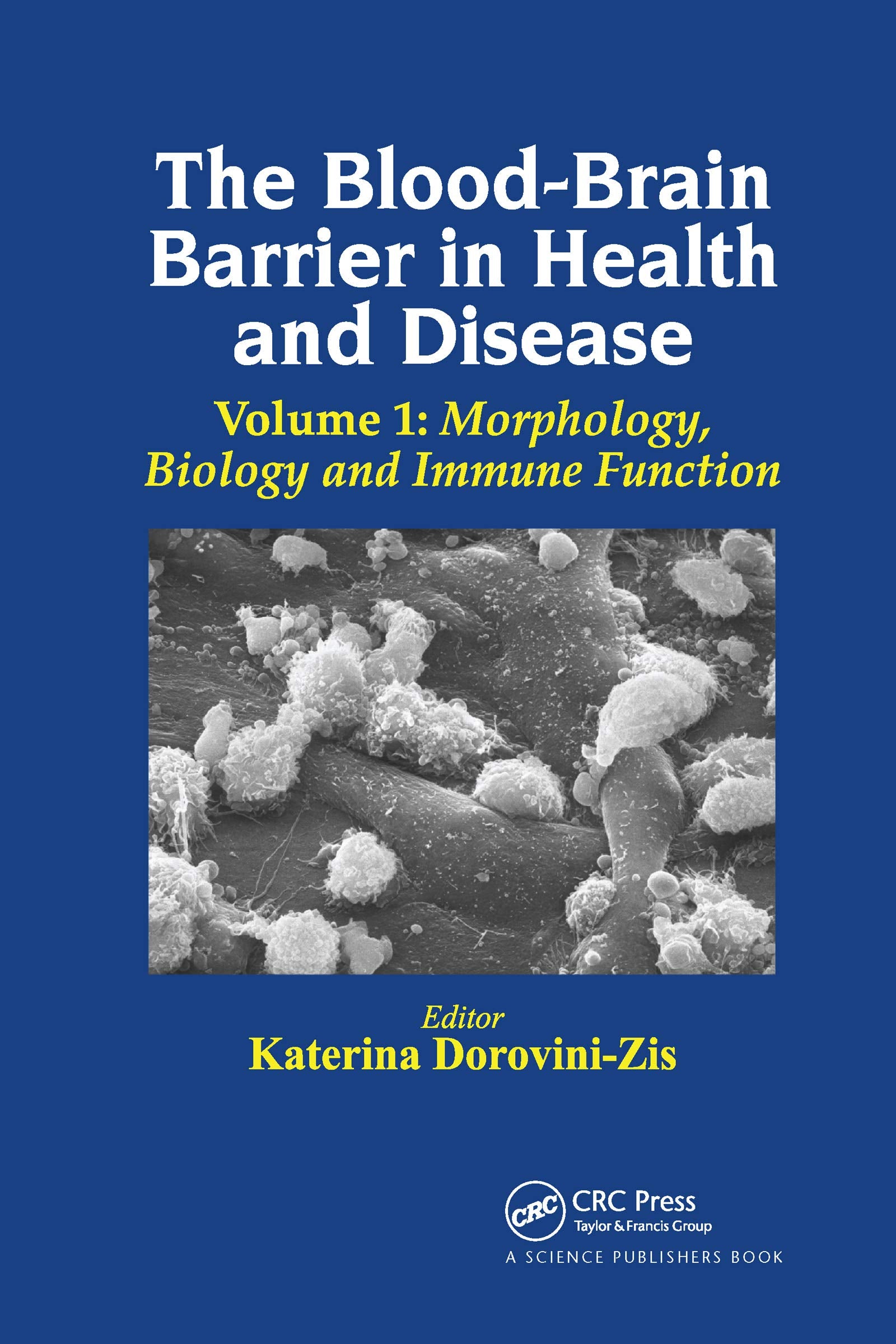 The Blood-Brain Barrier in Health and Disease, Volume One: Morphology, Biology and Immune Function Medicine