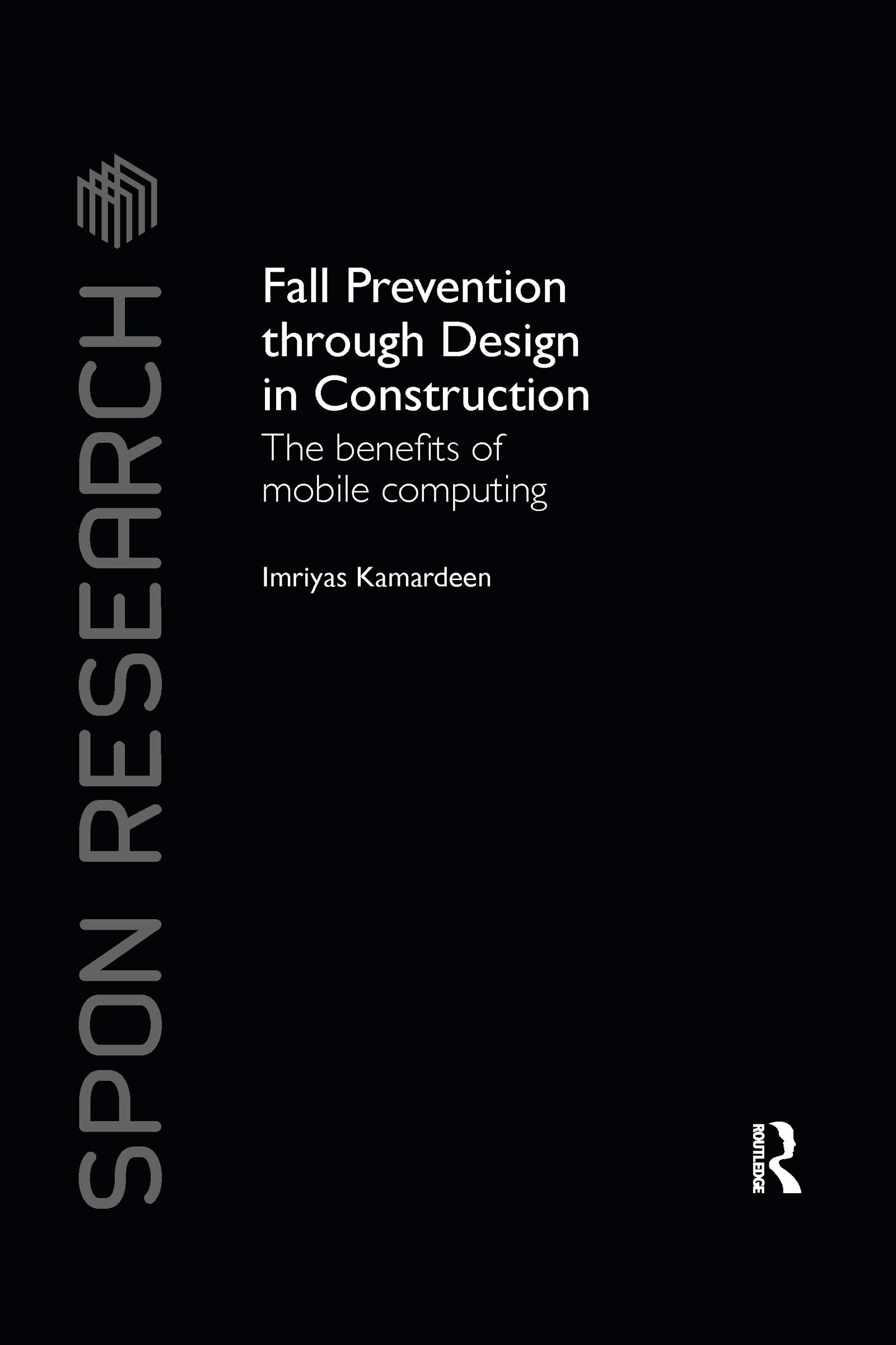 Fall Prevention Through Design in Construction: The Benefits of Mobile Computing (Spon Research) Business & Technology