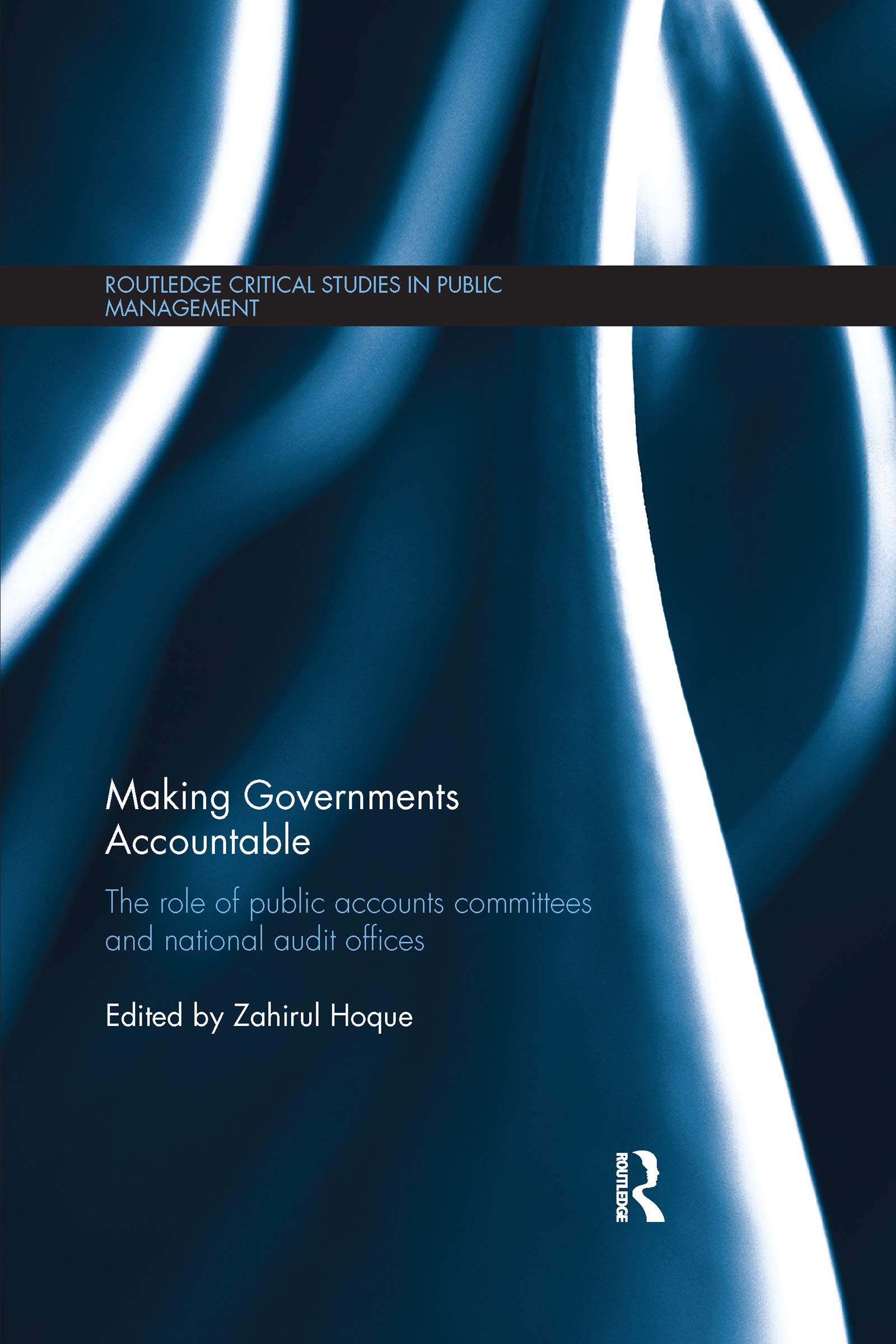 Making Governments Accountable: The Role of Public Accounts Committees and National Audit Offices (Routledge Critical Studies in Public Management, 22) Business, Finance & Career
