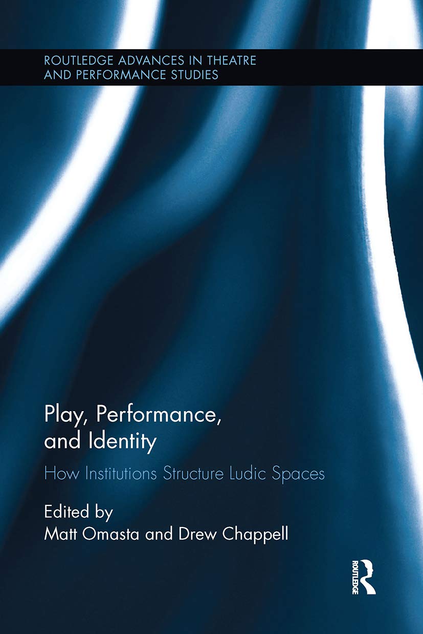 Play, Performance, and Identity: How Institutions Structure Ludic Spaces (Routledge Advances in Theatre and Performance Studies, 35) Medicine