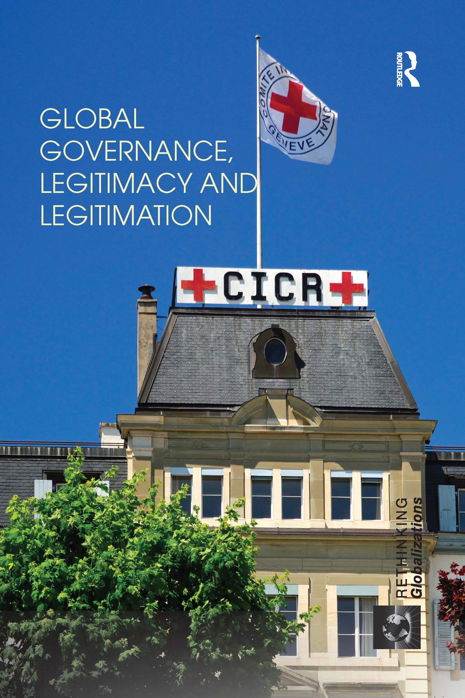 Global Governance, Legitimacy and Legitimation (Rethinking Globalizations) Law