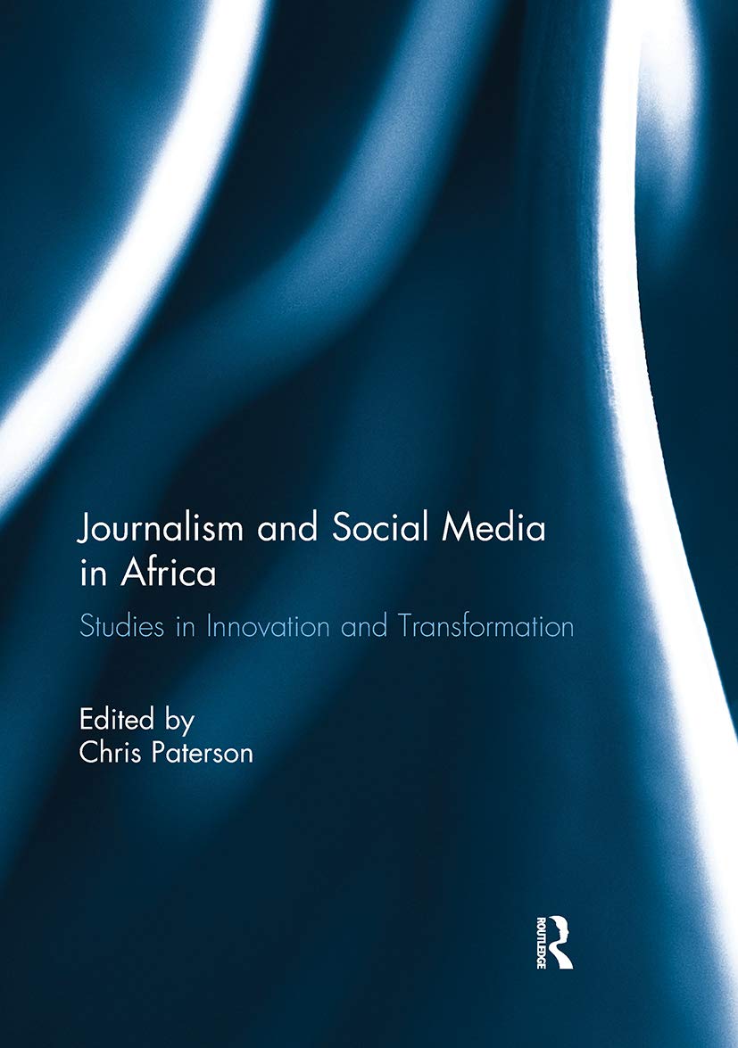 Journalism and Social Media in Africa: Studies in Innovation and Transformation Media & Communication