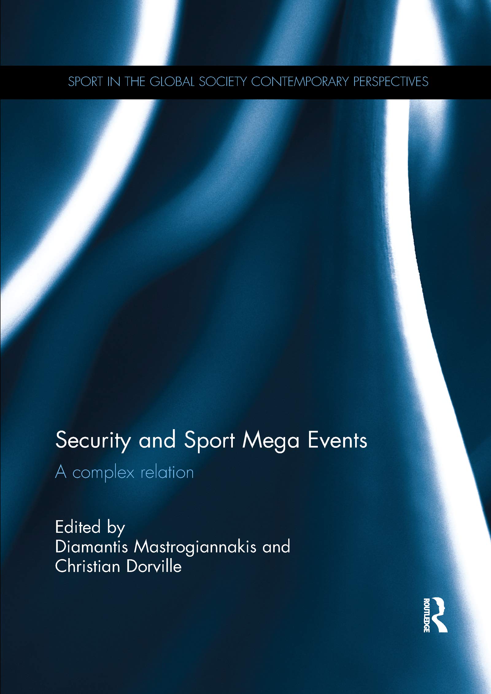 Security and Sport Mega Events: A Complex Relation (Sport in the Global Society - Contemporary Perspectives) Business, Finance & Career