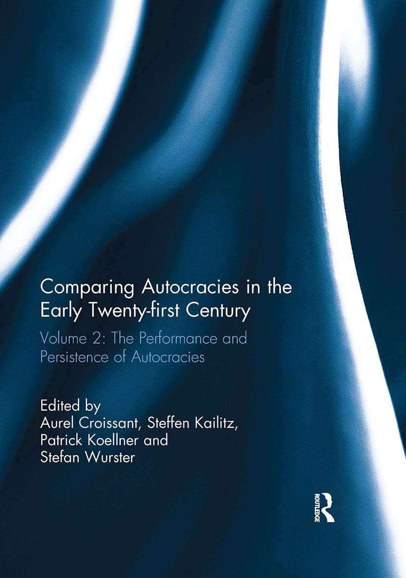 Comparing autocracies in the early Twenty-first Century: The Performance and Persistence of Autocracies (Democratization Special Issues, Band 2) Social Sciences
