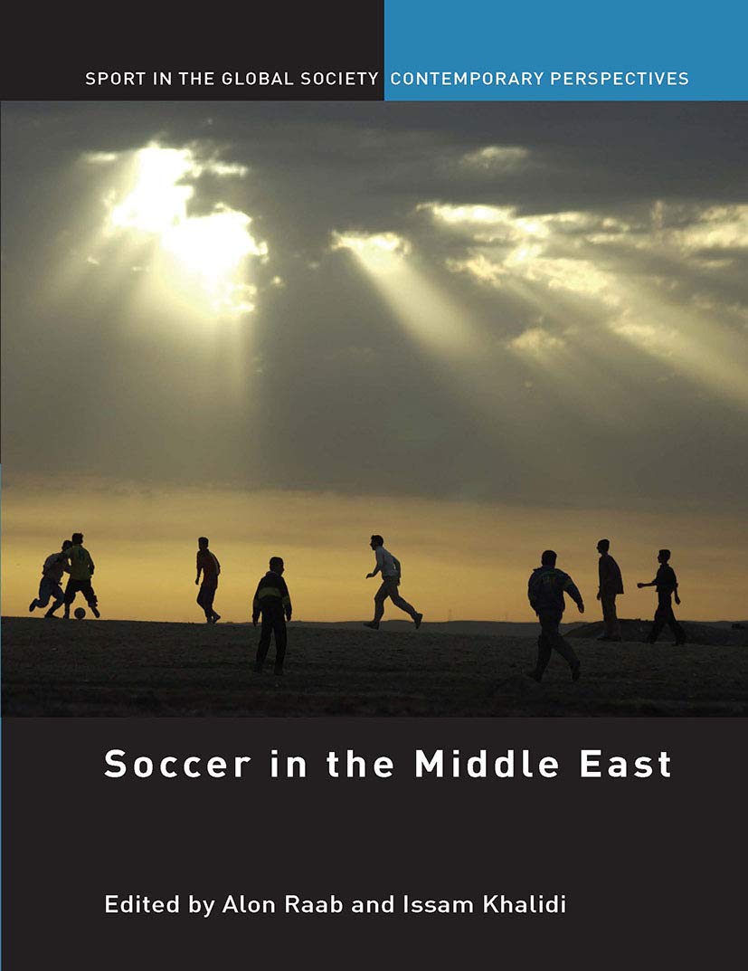 Soccer in the Middle East (Sport in the Global Society - Contemporary Perspectives) Social Sciences