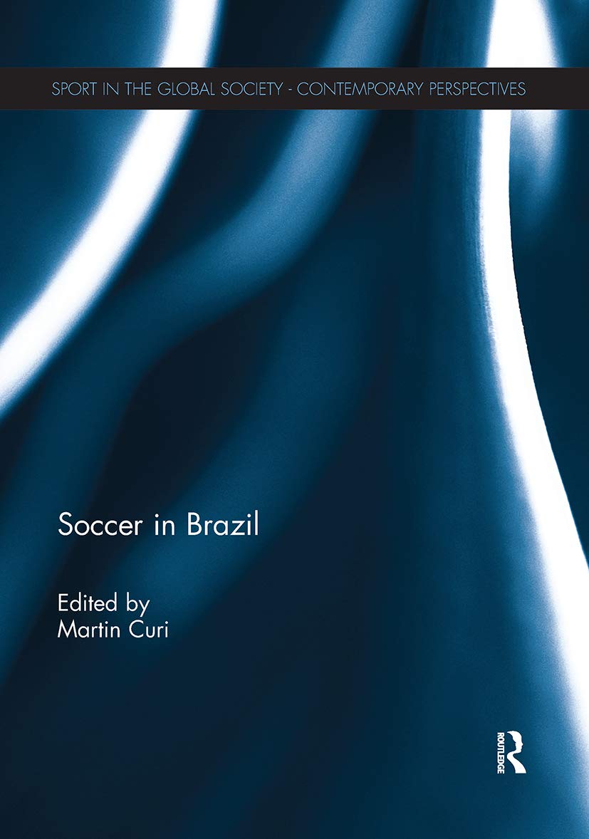 Soccer in Brazil (Sport in the Global Society - Contemporary Perspectives) Social Sciences
