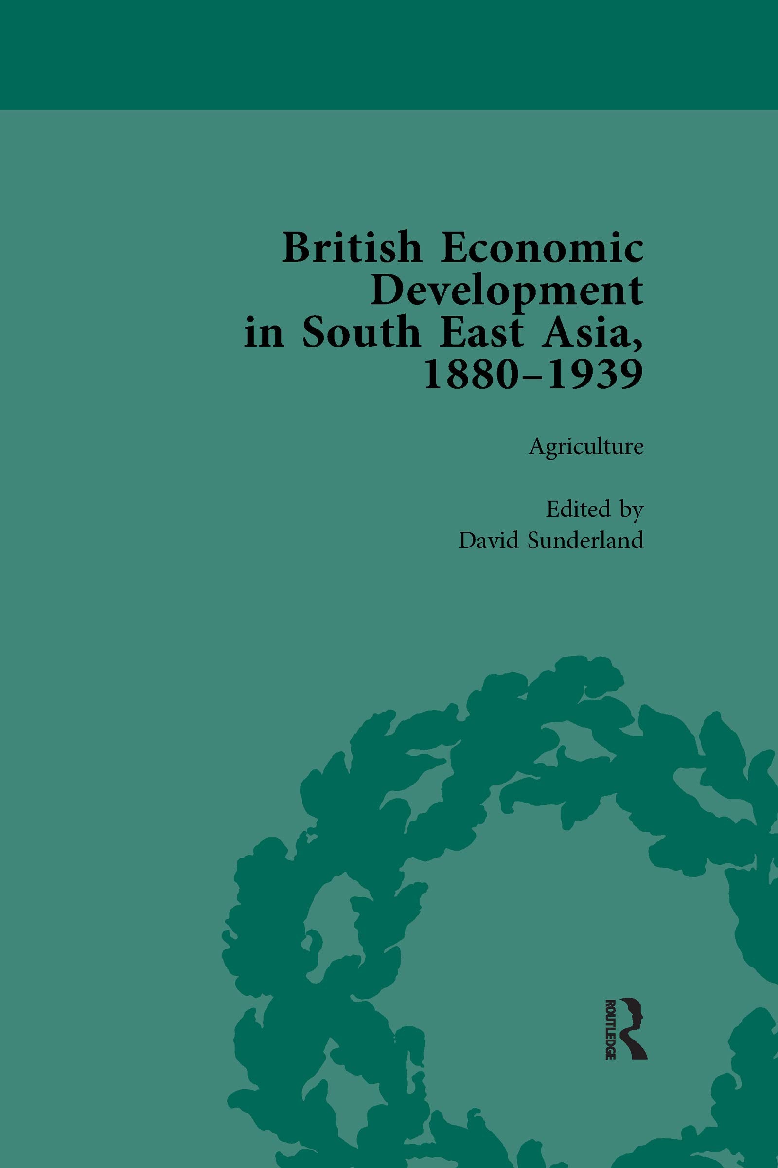 British Economic Development in South East Asia, 1880-1939, Volume 1 Business, Finance & Career