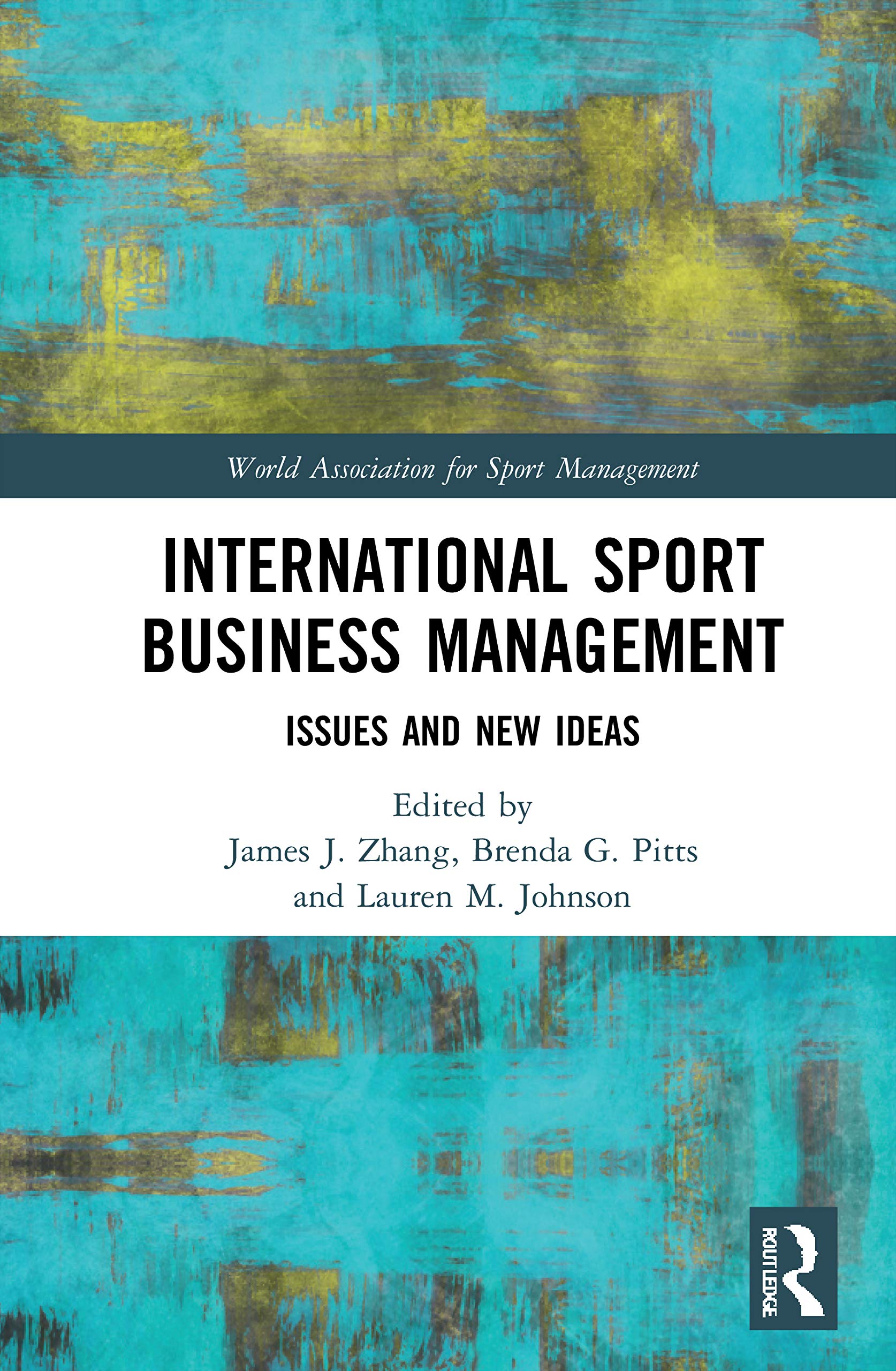 International Sport Business Management: Issues and New Ideas (World Association for Sport Management) Business, Finance & Career