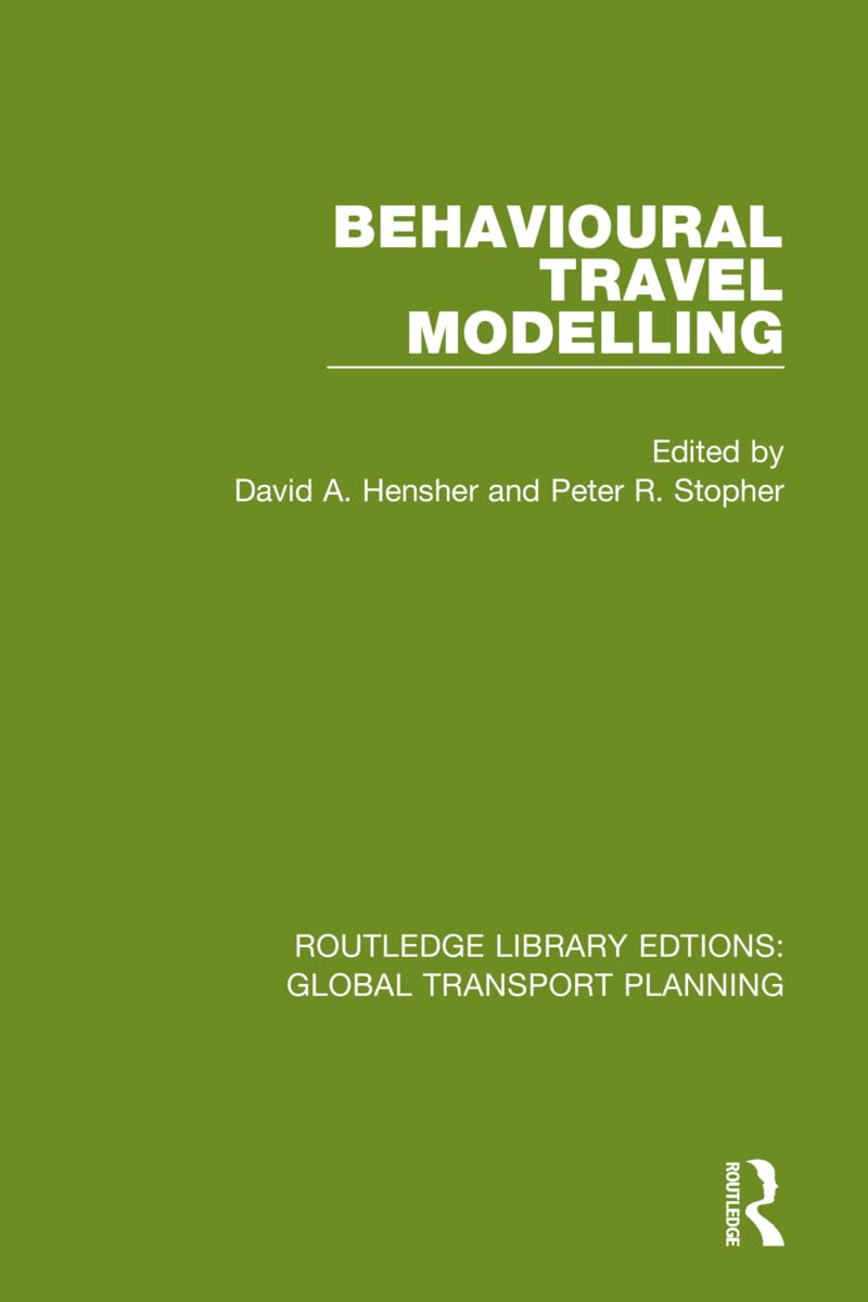 Behavioural Travel Modelling (Routledge Library Edtions: Global Transport Planning) Social Sciences
