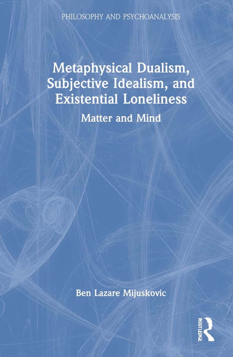 Metaphysical Dualism, Subjective Idealism, and Existential Loneliness Philosophy