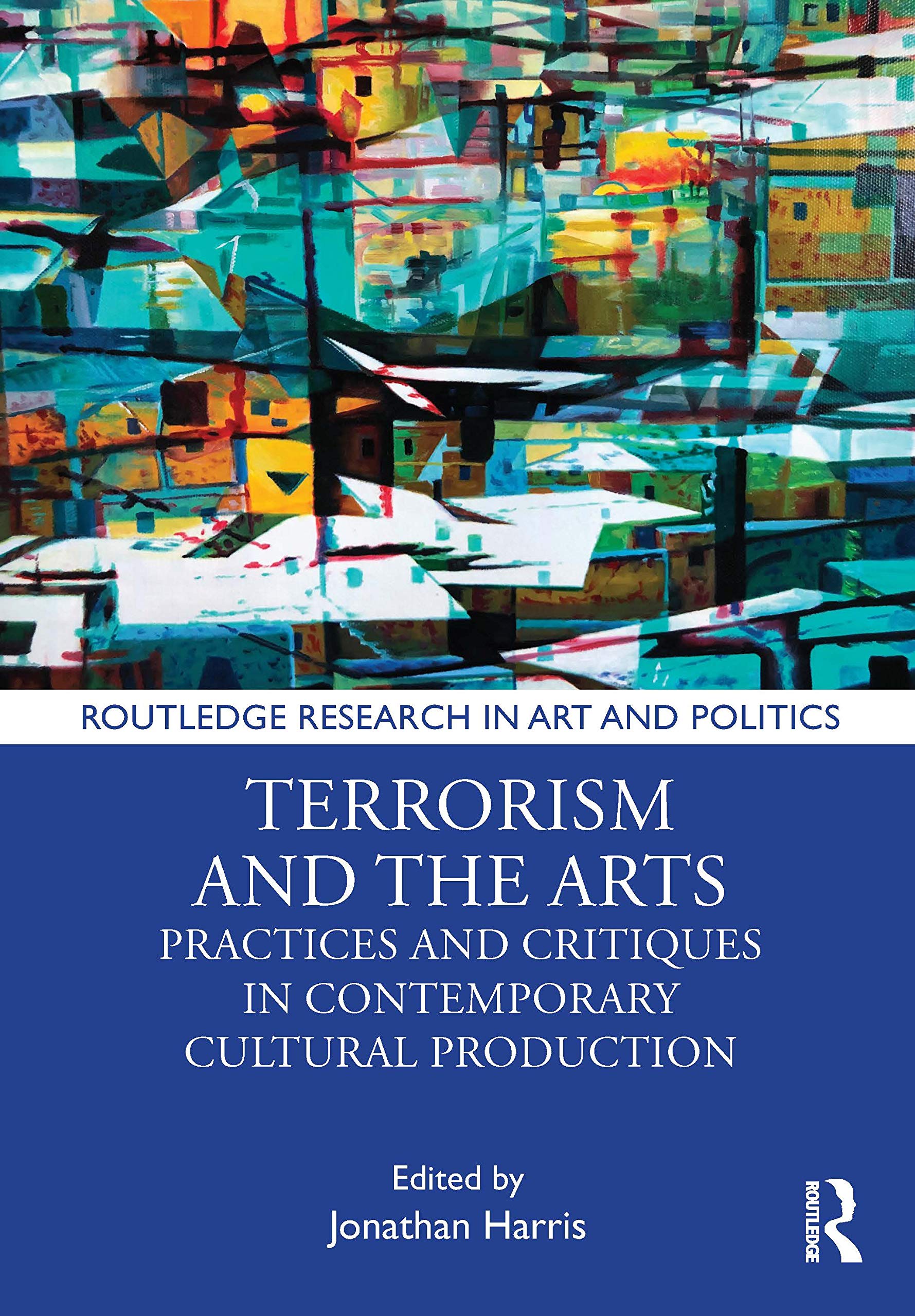 Terrorism and the Arts: Practices and Critiques in Contemporary Cultural Production (Routledge Research in Art and Politics) Contemporary literature