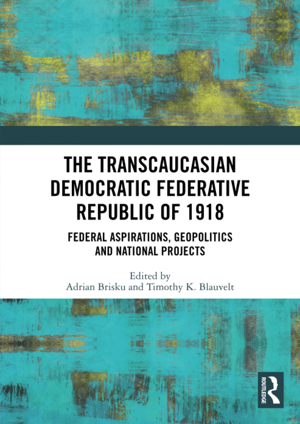 The Transcaucasian Democratic Federative Republic of 1918: Federal Aspirations, Geopolitics and National Projects Philosophy