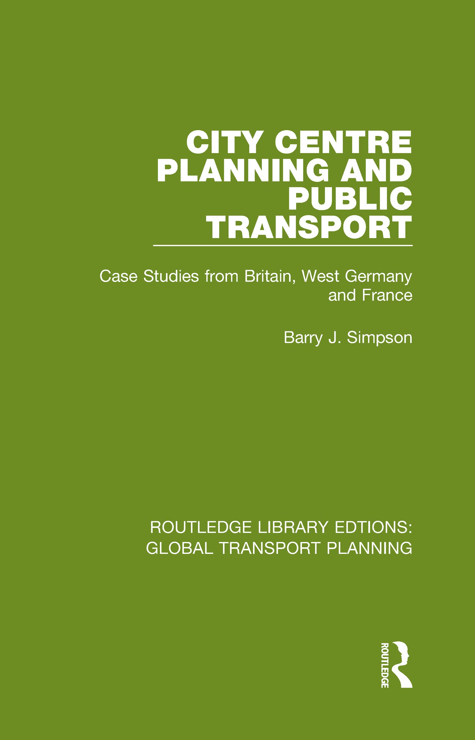 City Centre Planning and Public Transport: Case Studies from Britain, West Germany and France (Routledge Library Edtions: Global Transport Planning, 17, Band 17) Social Sciences