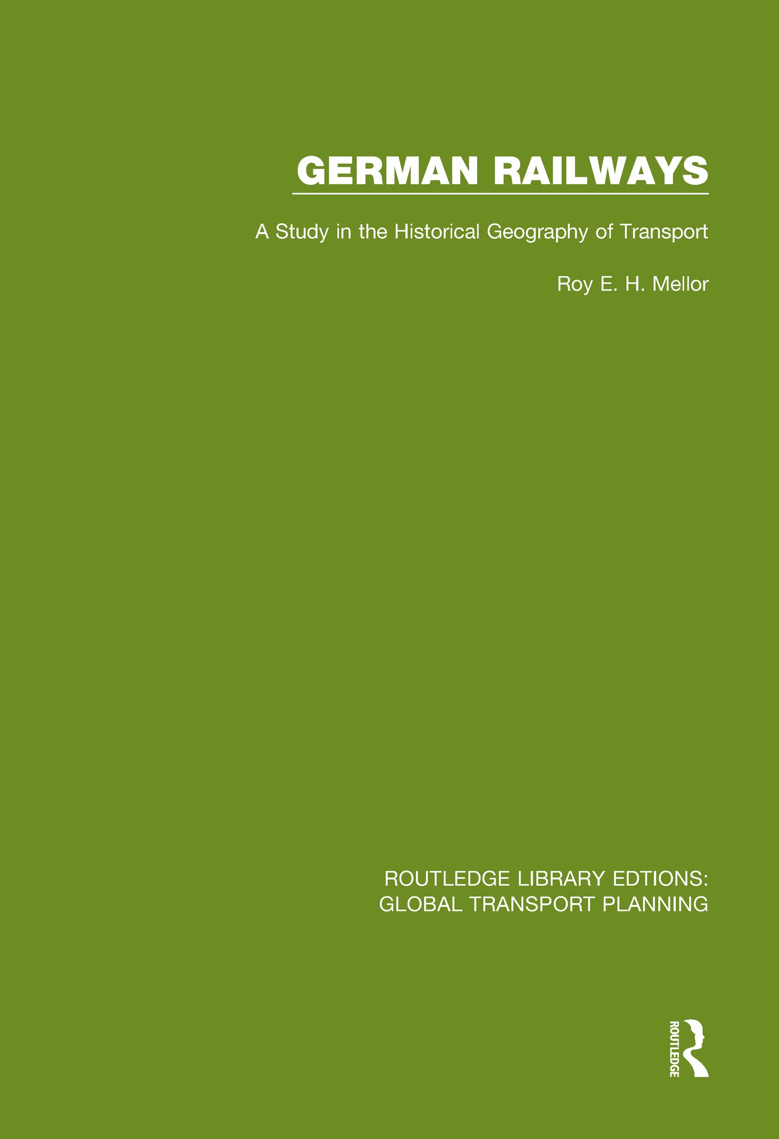 German Railways: A Study in the Historical Geography of Transport (Routledge Library Edtions: Global Transport Planning, 14, Band 14) Social Sciences
