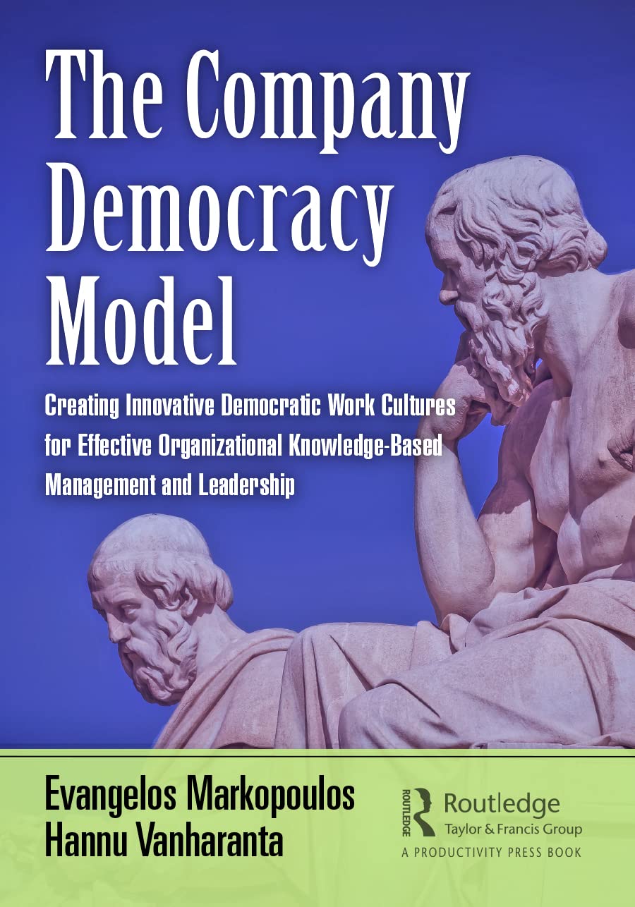 The Company Democracy Model: Creating Innovative Democratic Work Cultures for Effective Organizational Knowledge-based Management and Leadership (Engineering Management) Business, Finance & Career