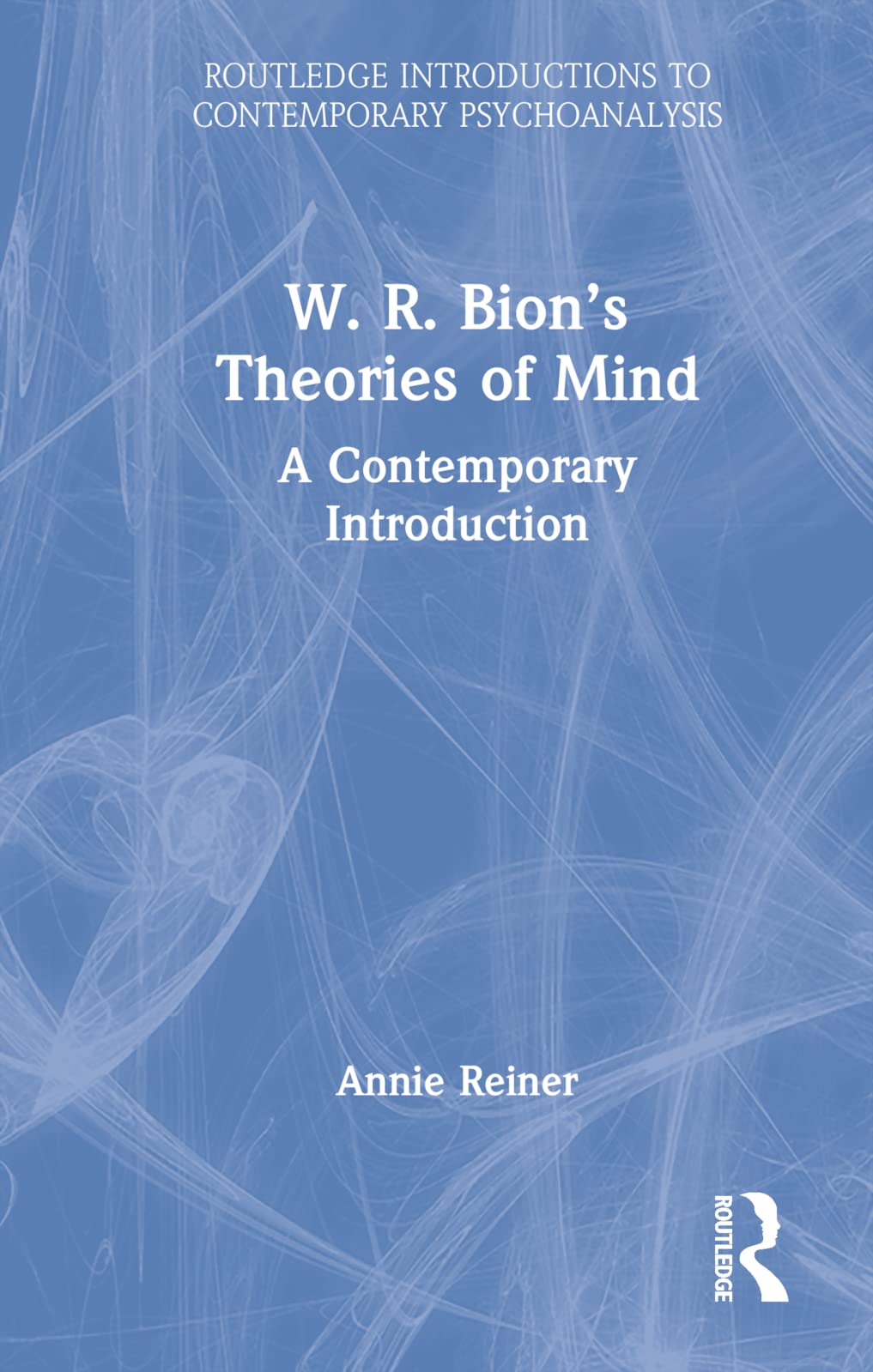 W. R. Bion’s Theories of Mind: A Contemporary Introduction (Routledge Introductions to Contemporary Psychoanalysis) Medicine