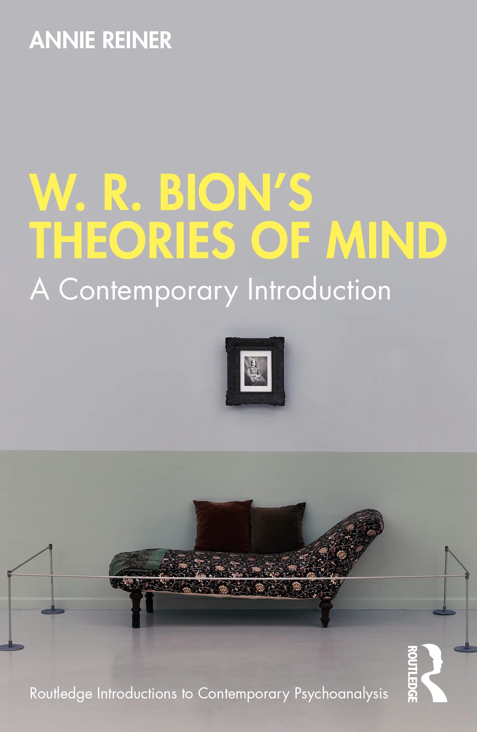W. R. Bion’s Theories of Mind: A Contemporary Introduction (Routledge Introductions to Contemporary Psychoanalysis) Medicine