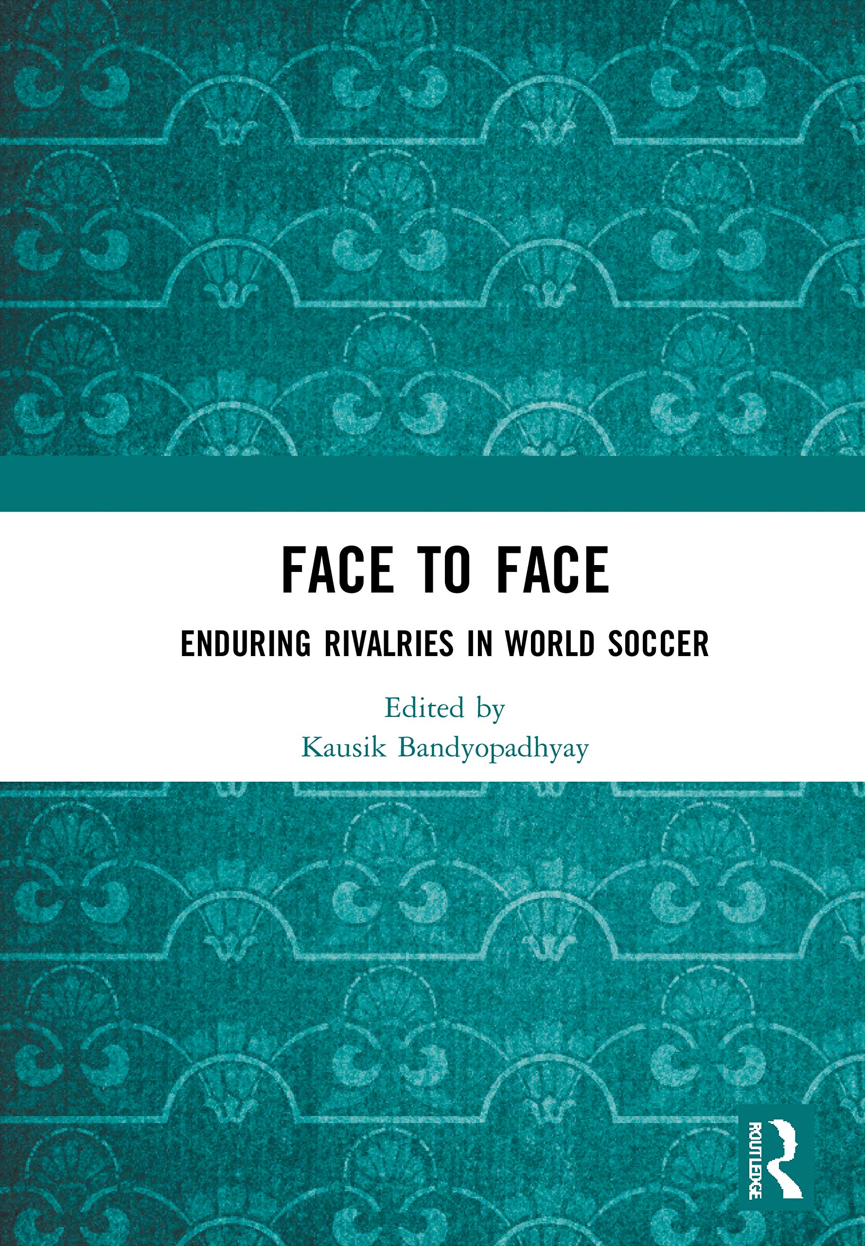 Face to Face: Enduring Rivalries in World Soccer (Sport in the Global Society - Contemporary Perspectives) Leisure & Fun