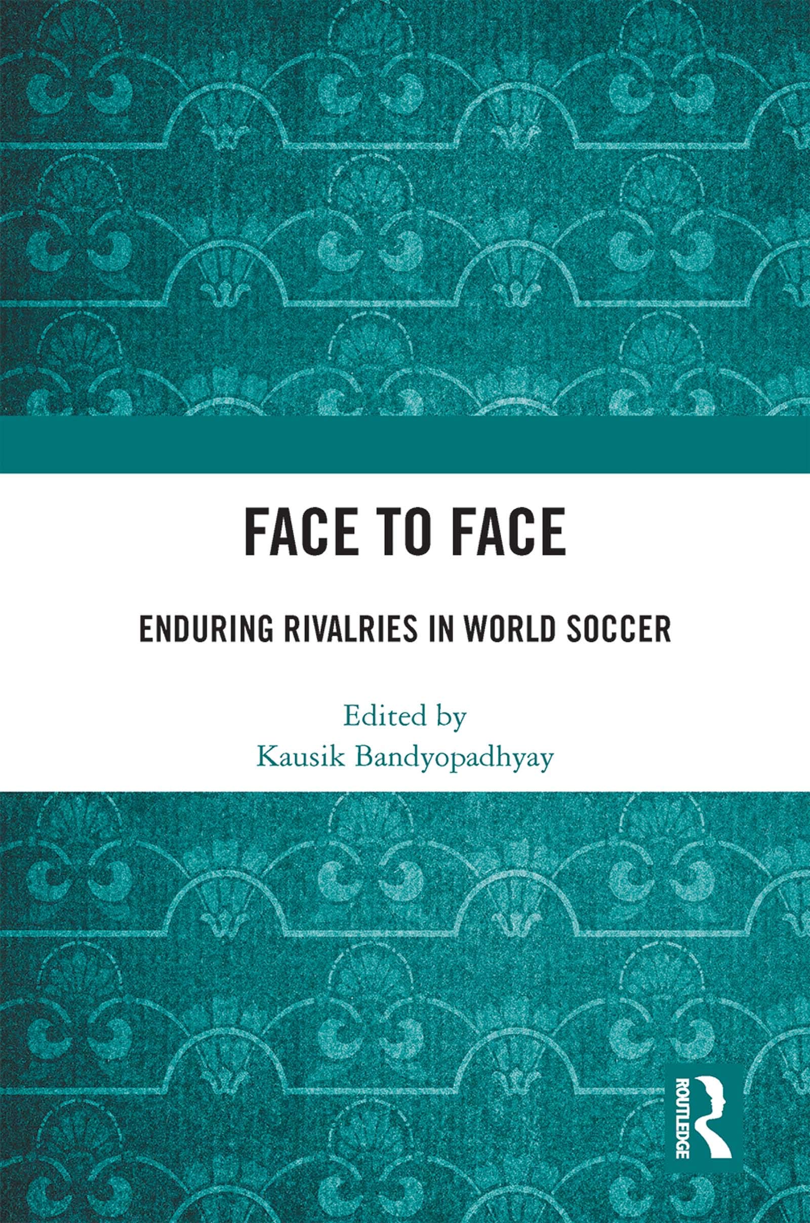 Face to Face: Enduring Rivalries in World Soccer (Sport in the Global Society - Contemporary Perspectives) Leisure & Fun
